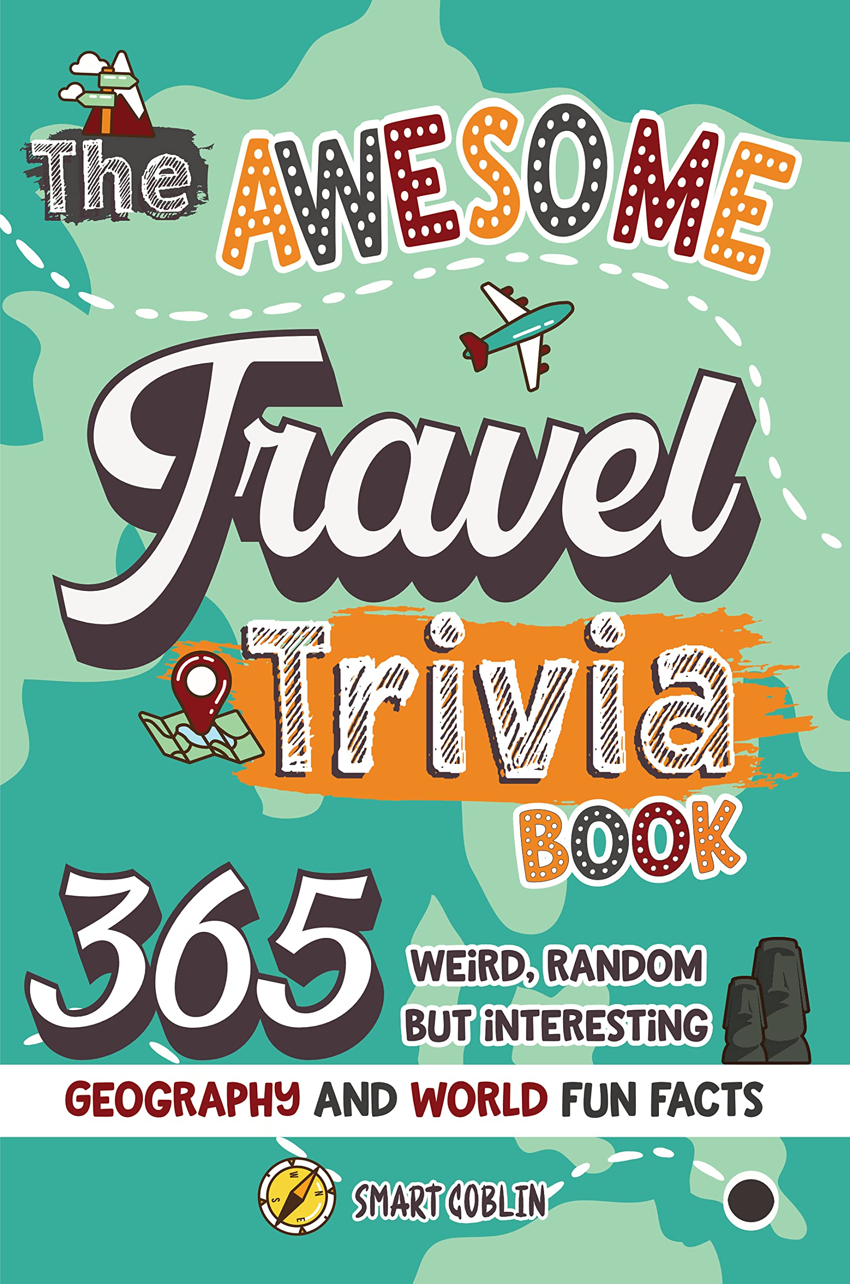 The Awesome Travel Trivia Book: 365 Weird, Random but Interesting Geography and World Fun Facts
