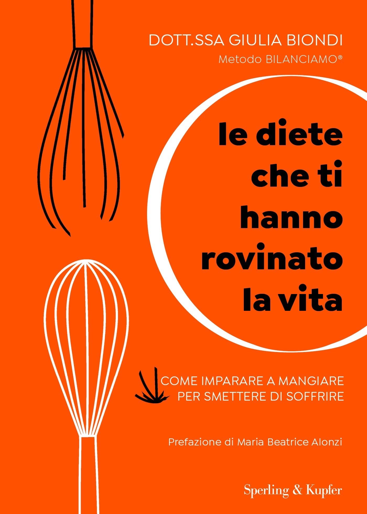 Le diete che ti hanno rovinato la vita: Come imparare a mangiare per smettere di soffrire