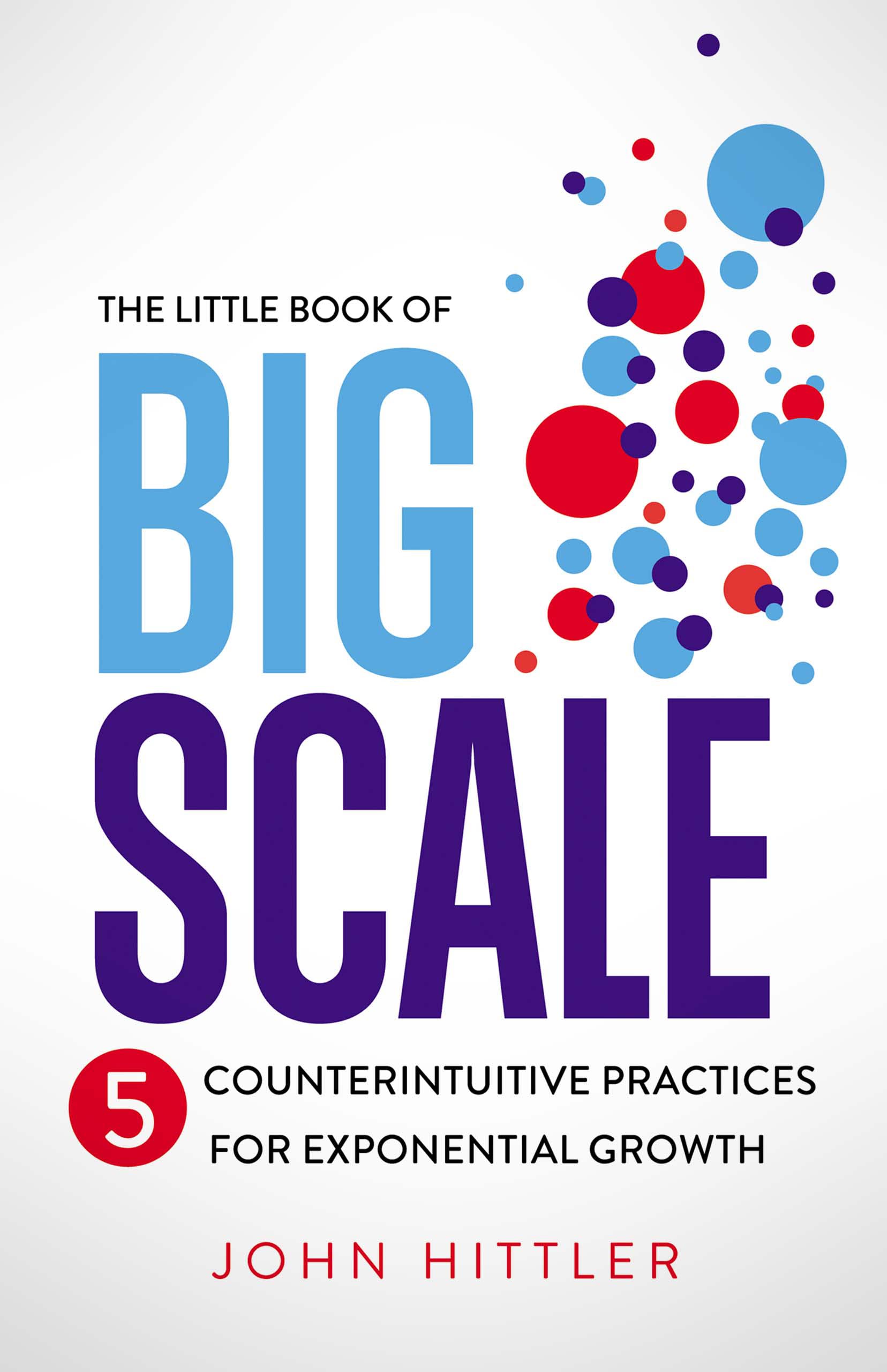 The Little Book Of Big Scale 5 Counterintuitive Practices For 
