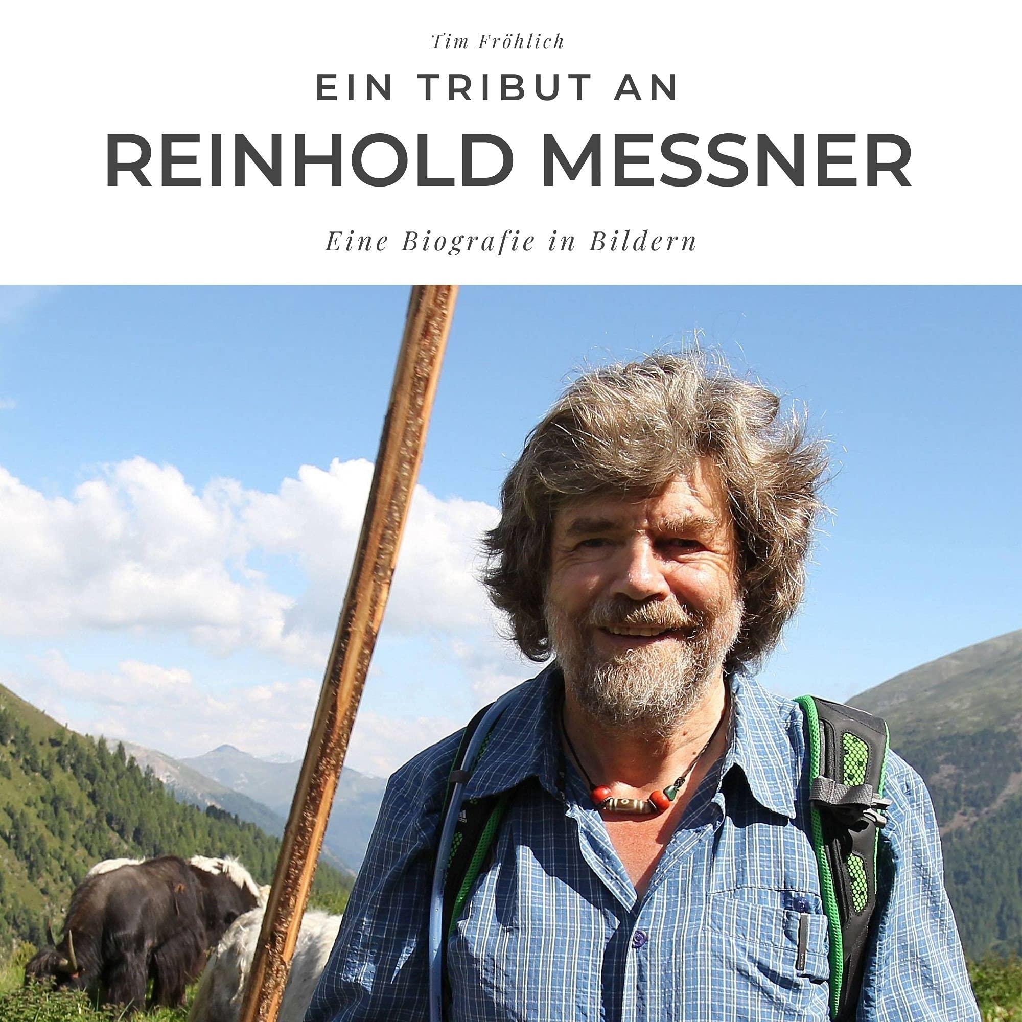 Ein Tribut an Reinhold Messner: Eine Biografie in Bildern by Tim Fröhlich  Goodreads