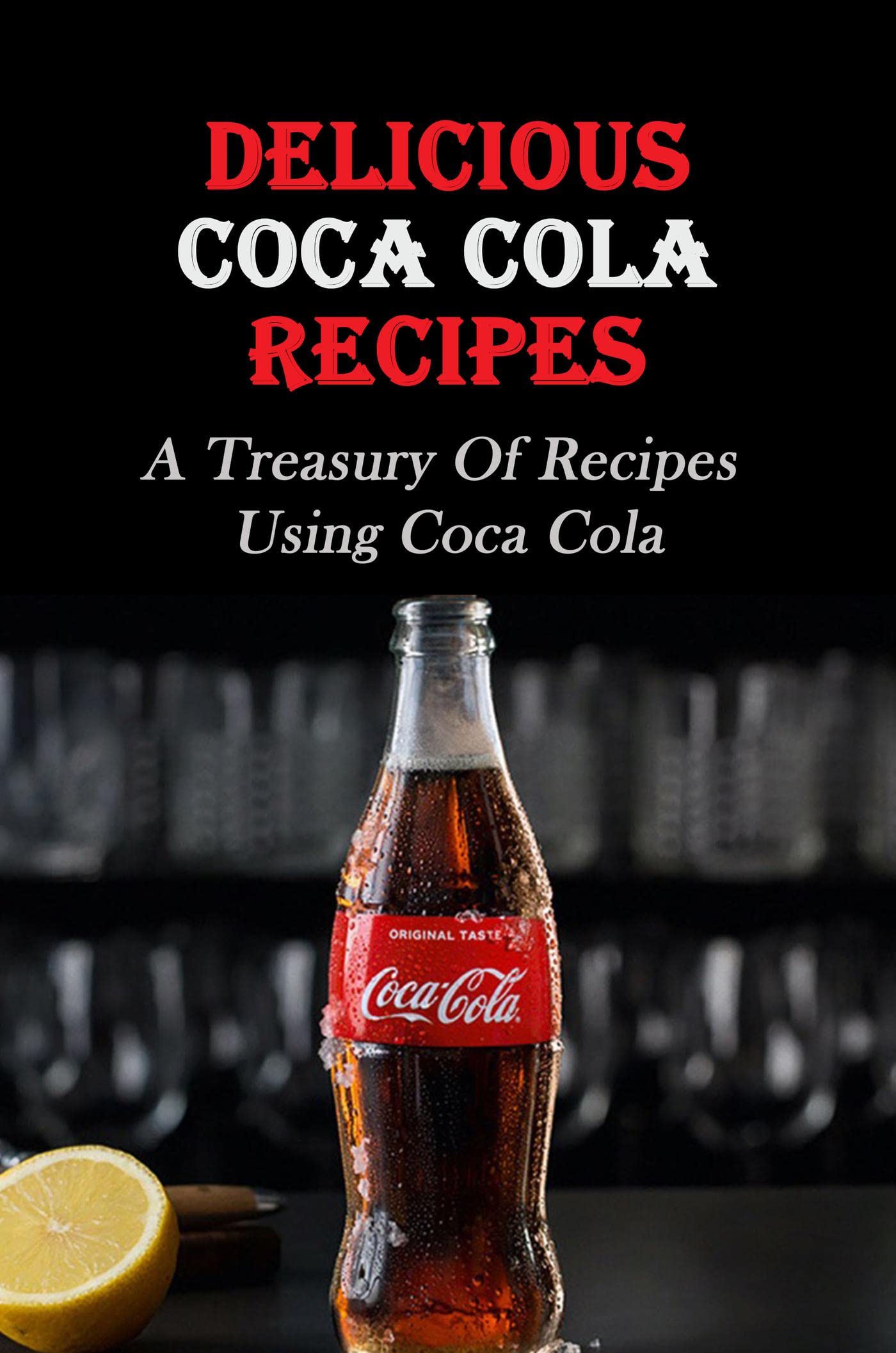 Delicious Coca Cola Recipes A Treasury Of Recipes Using Coca Cola by Marcellus Erich Goodreads