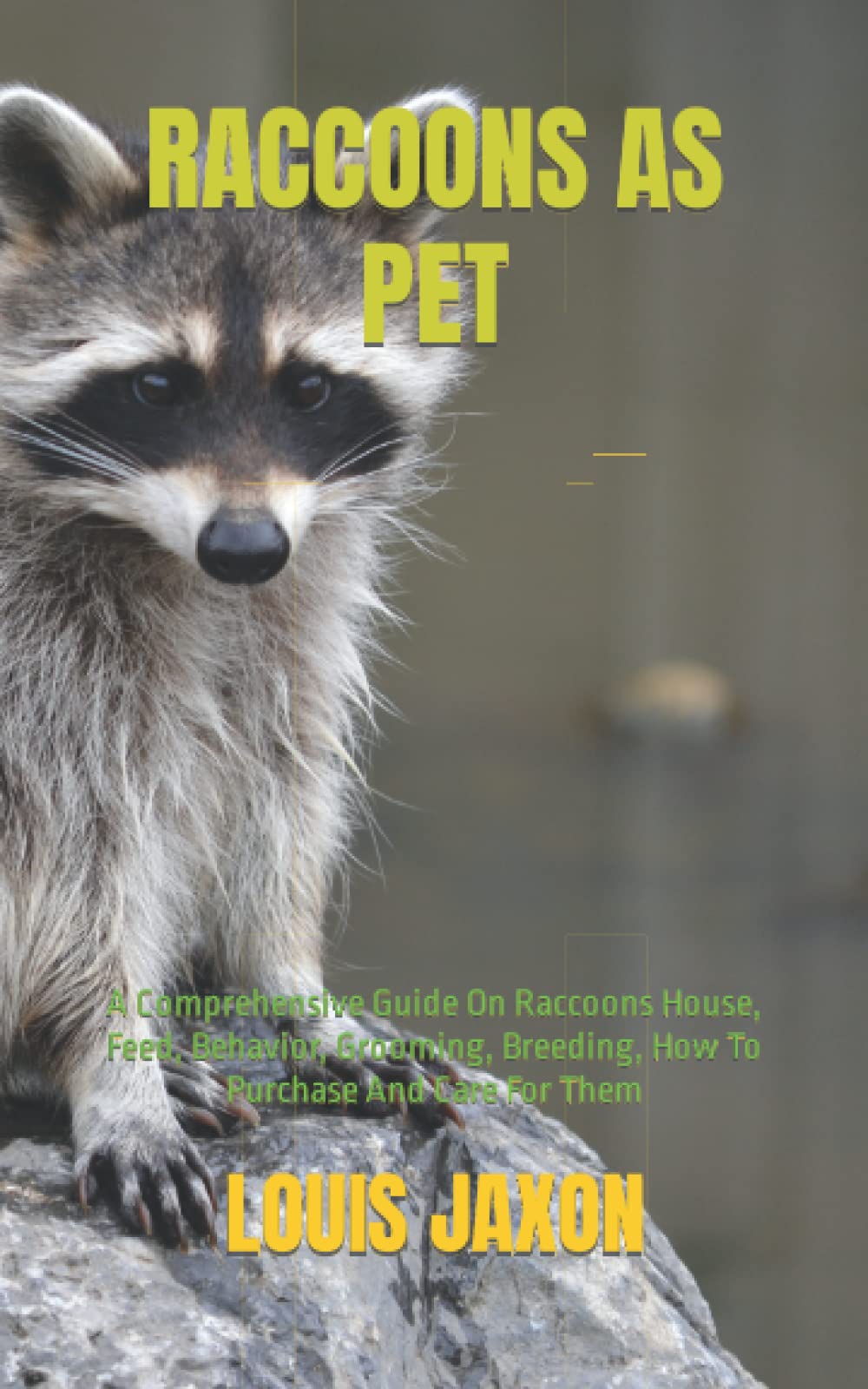 RACCOONS AS PET A Comprehensive Guide On Raccoons House, Feed