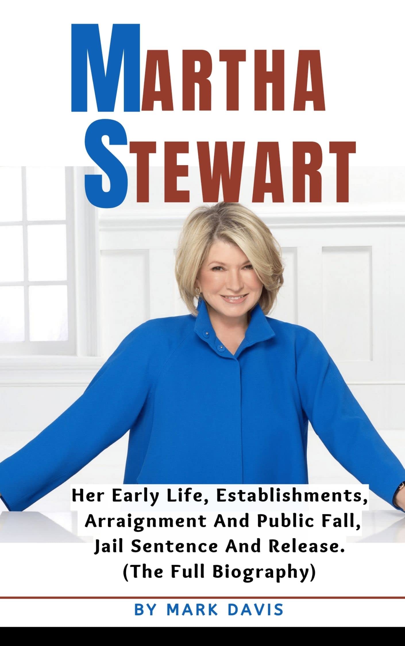 MARTHA STEWART Her Early Life, Establishments,Jail Sentence And