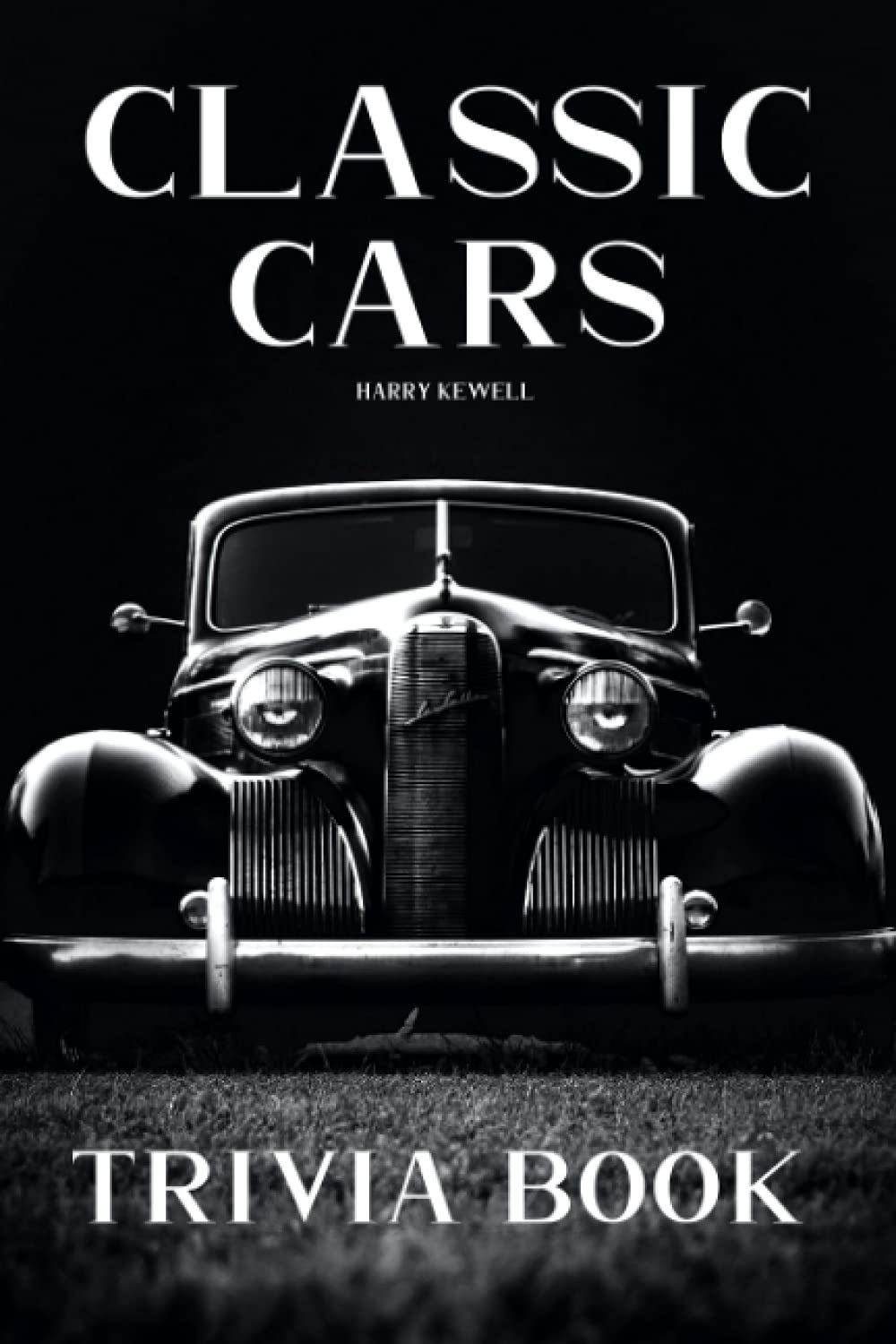 Classic Cars Trivia Book Lots Of Fascinating Information For You To Enjoy, Relax And Get Lost