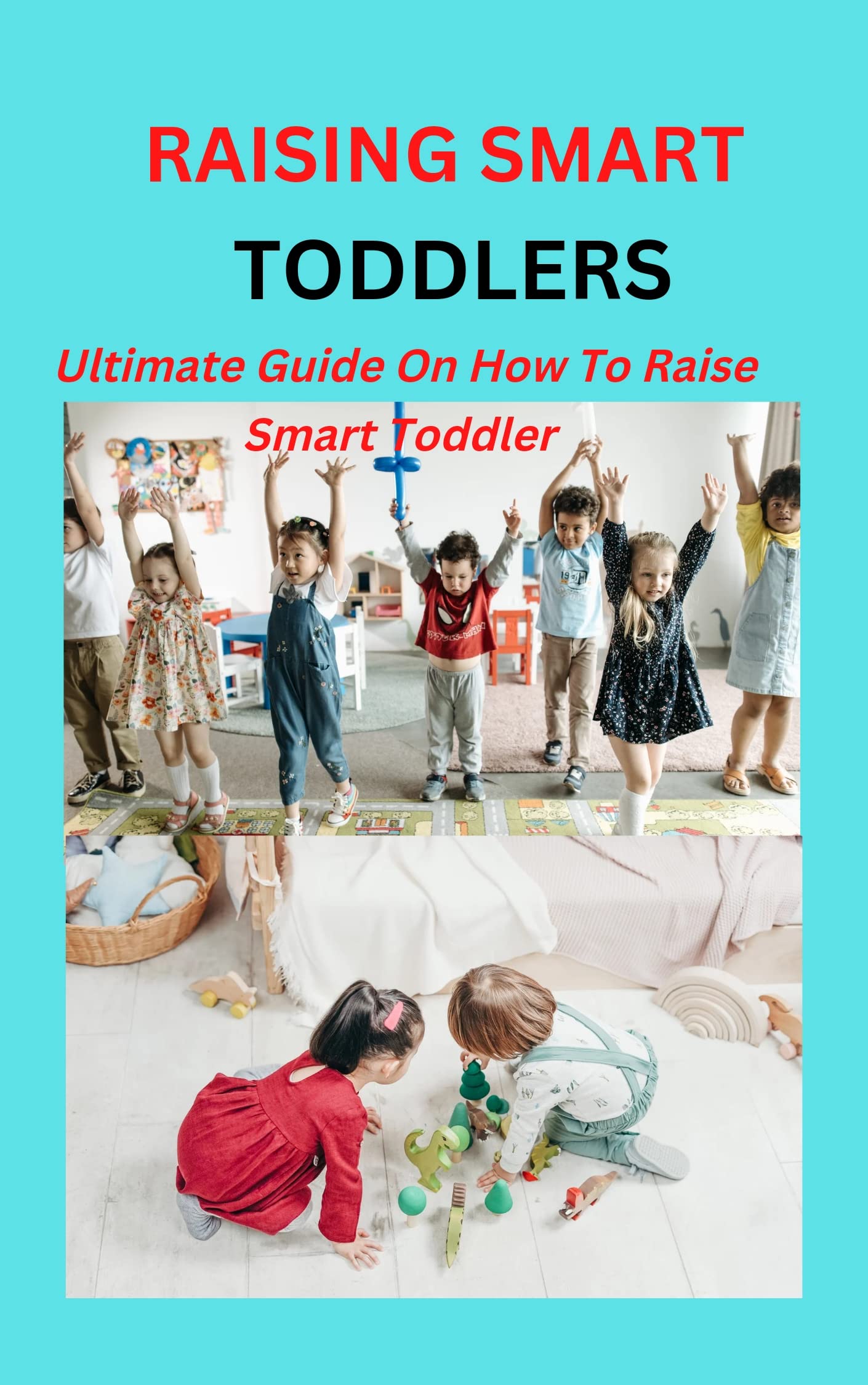 Raising smart toddlers ultimate guide on how to raise smart toddler
