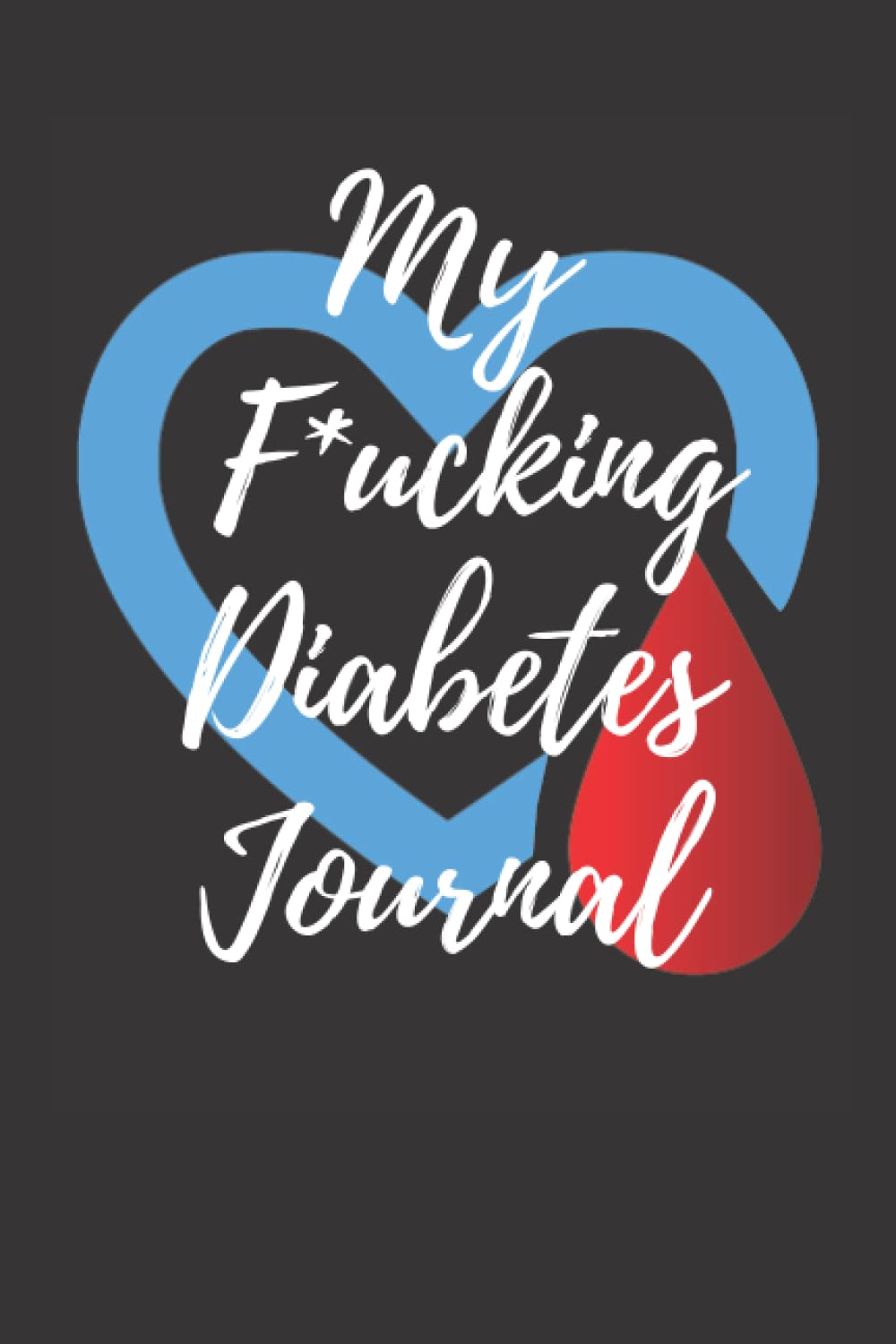My F*ucking Diabetes Journal Food and Blood Sugar Journal,Notebook for