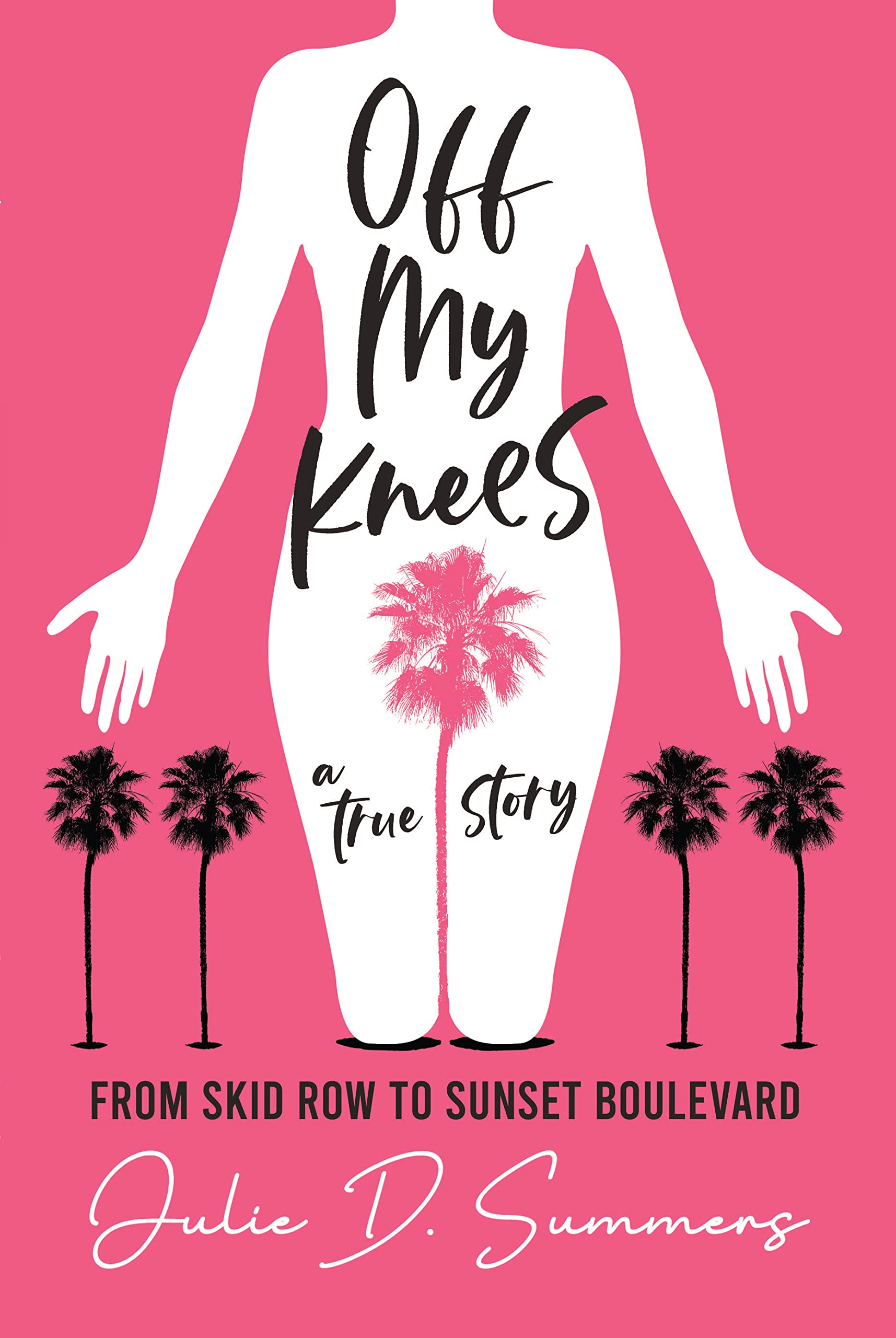 Off My Knees: From Skid Row to Sunset Boulevard