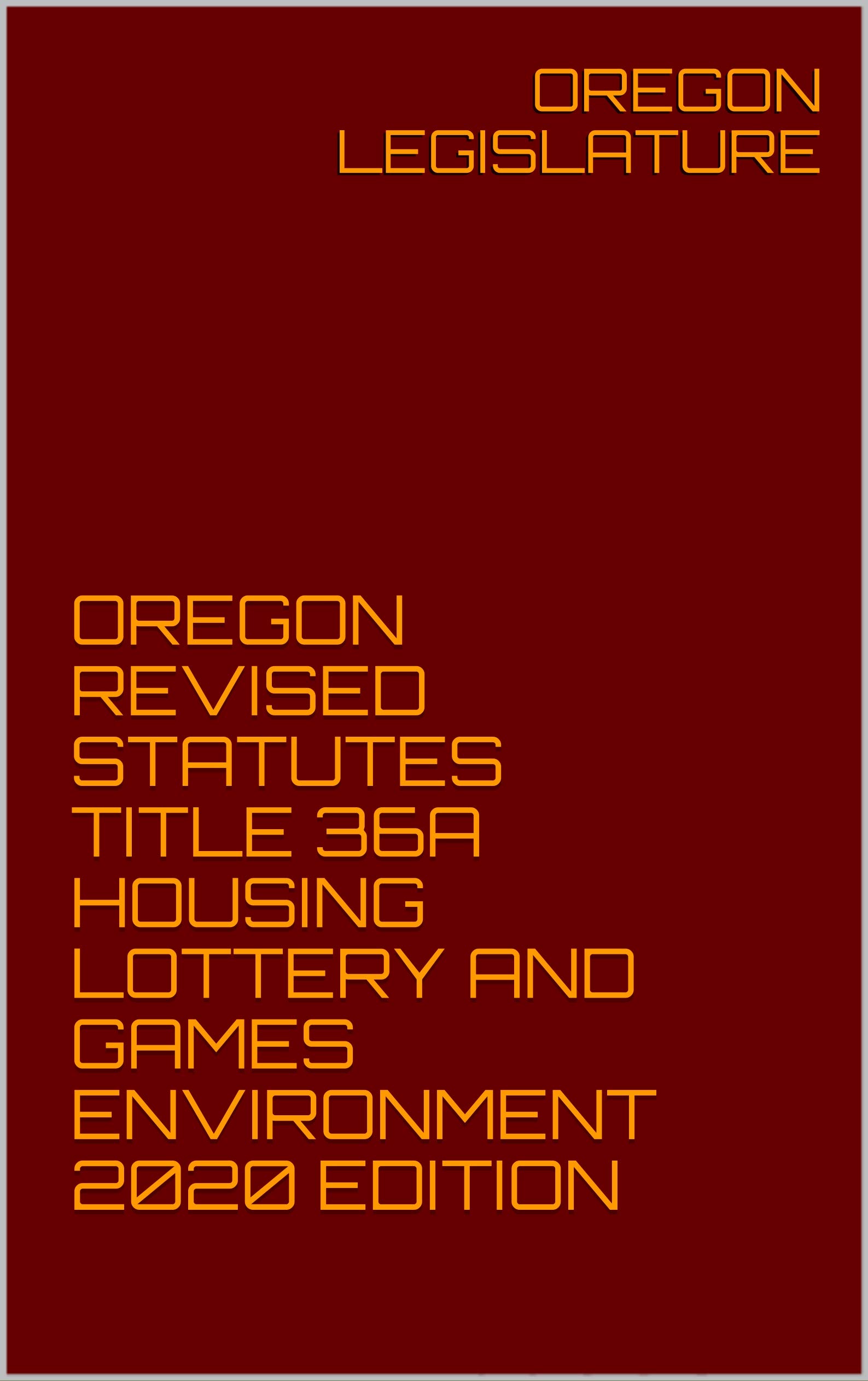 OREGON REVISED STATUTES TITLE 36A HOUSING LOTTERY AND GAMES ENVIRONMENT