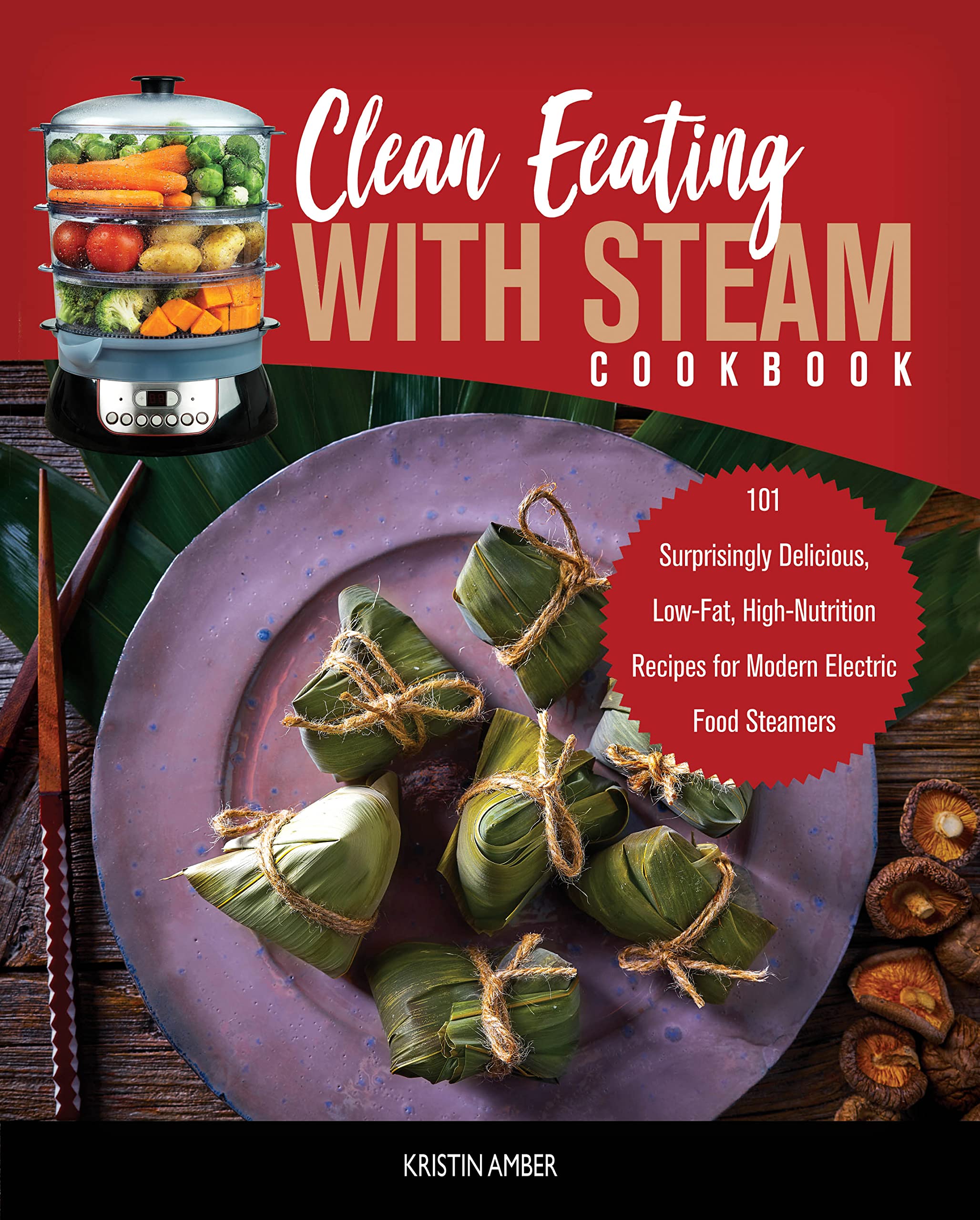 Clean Eating with Steam Cookbook 101 Surprisingly Delicious, LowFat