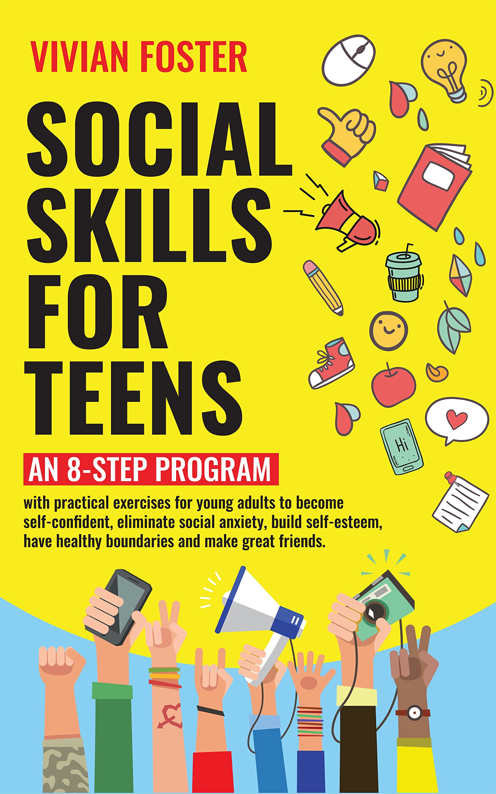 Social Skills for Teens: An 8-step Program with exercises for young adults to become self-confident, overcome social anxiety, build self-esteem, have healthy ... great friends