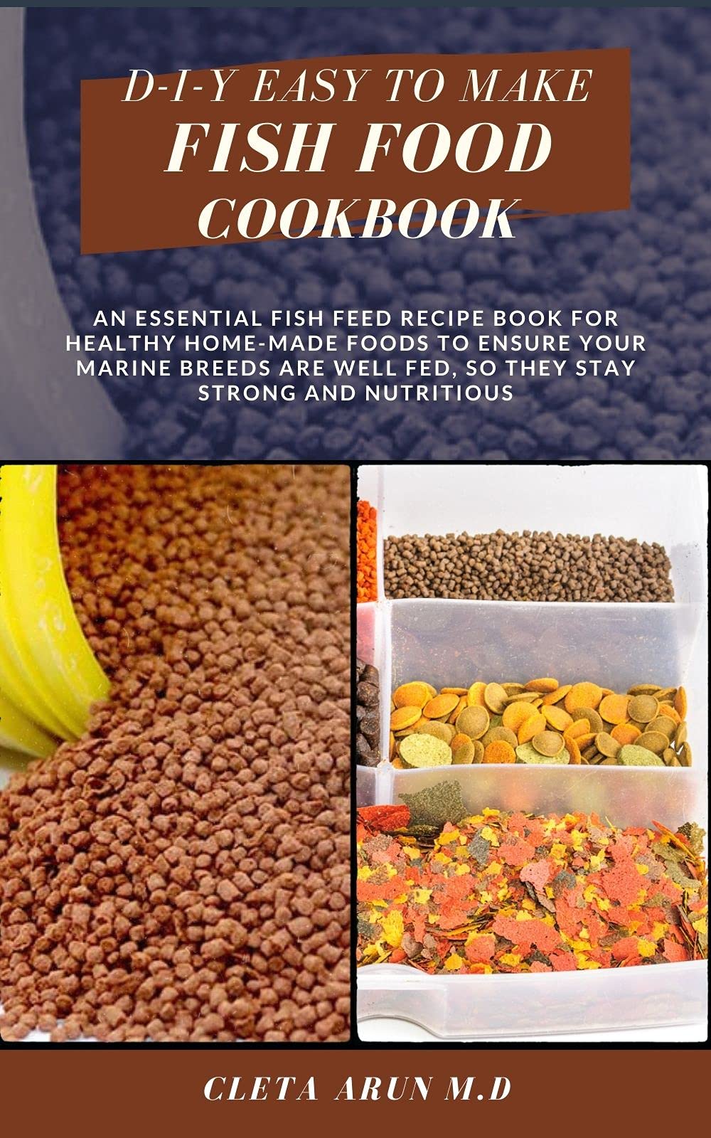 DIY EASY TO MAKE FISH FOOD COOKBOOK An Essential Fish Feed Recipe