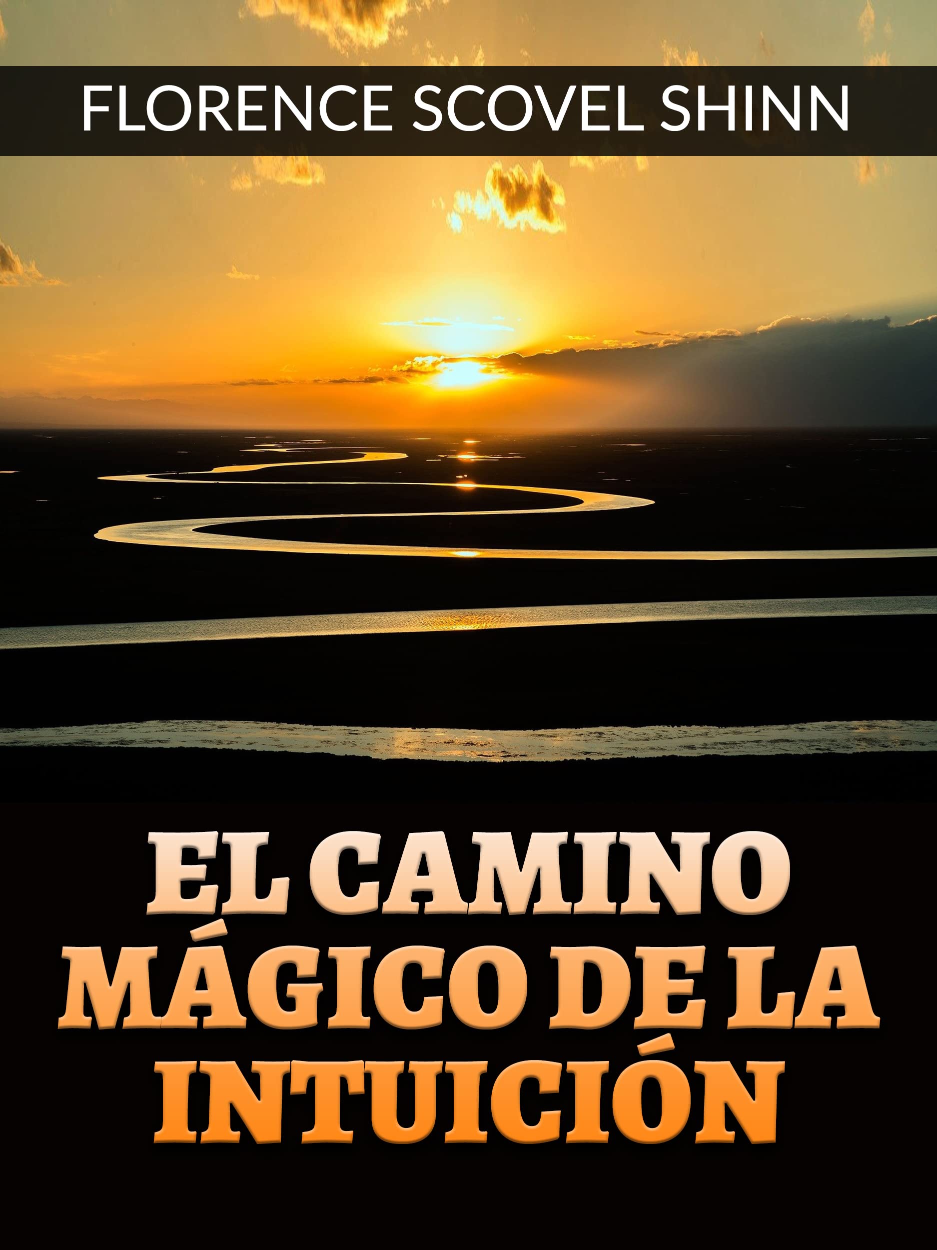 El camino mágico de la Intuición (Traducido) by Florence Scovel Shinn ...