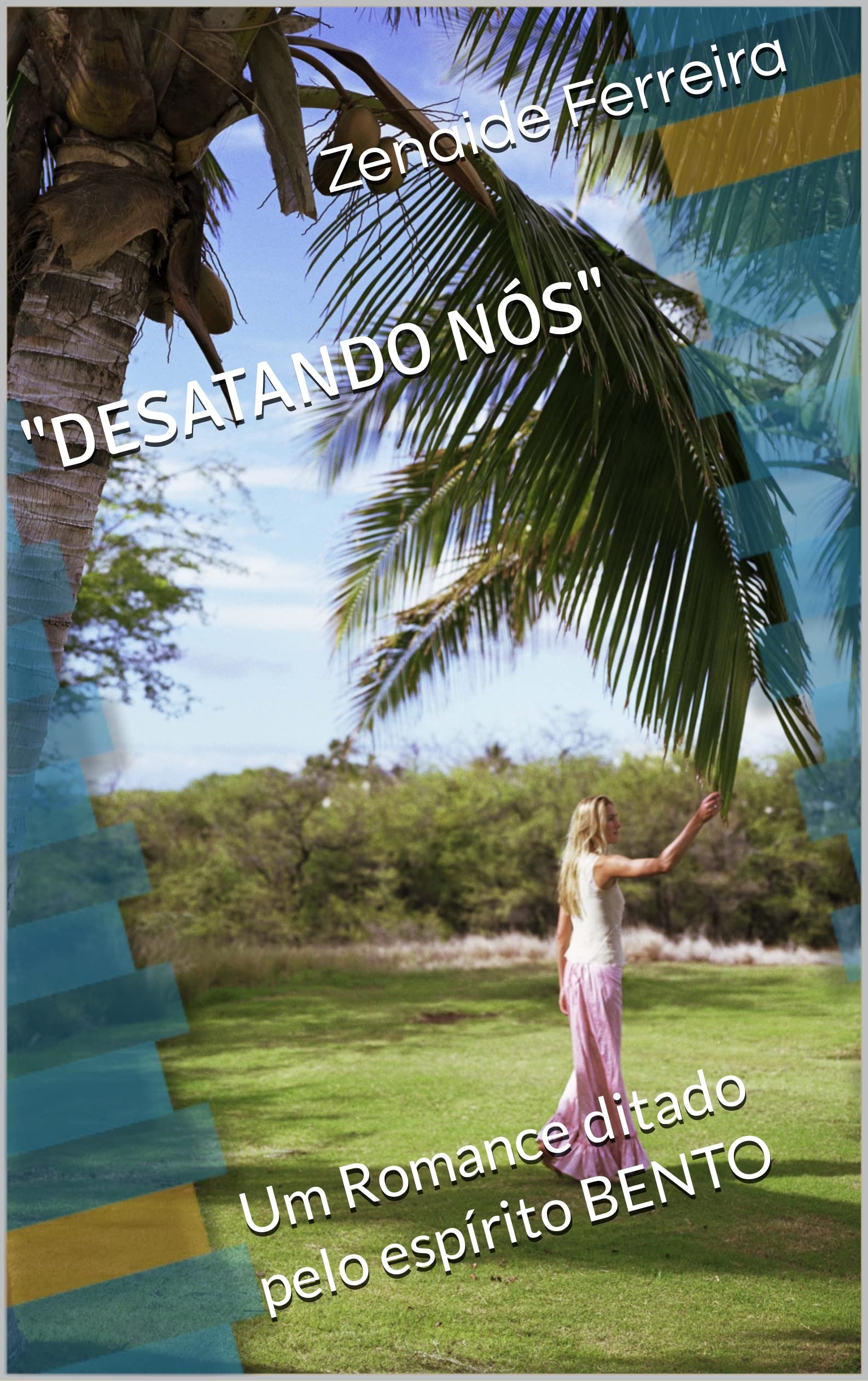 "DESATANDO NÓS": Um Romance ditado pelo espírito BENTO