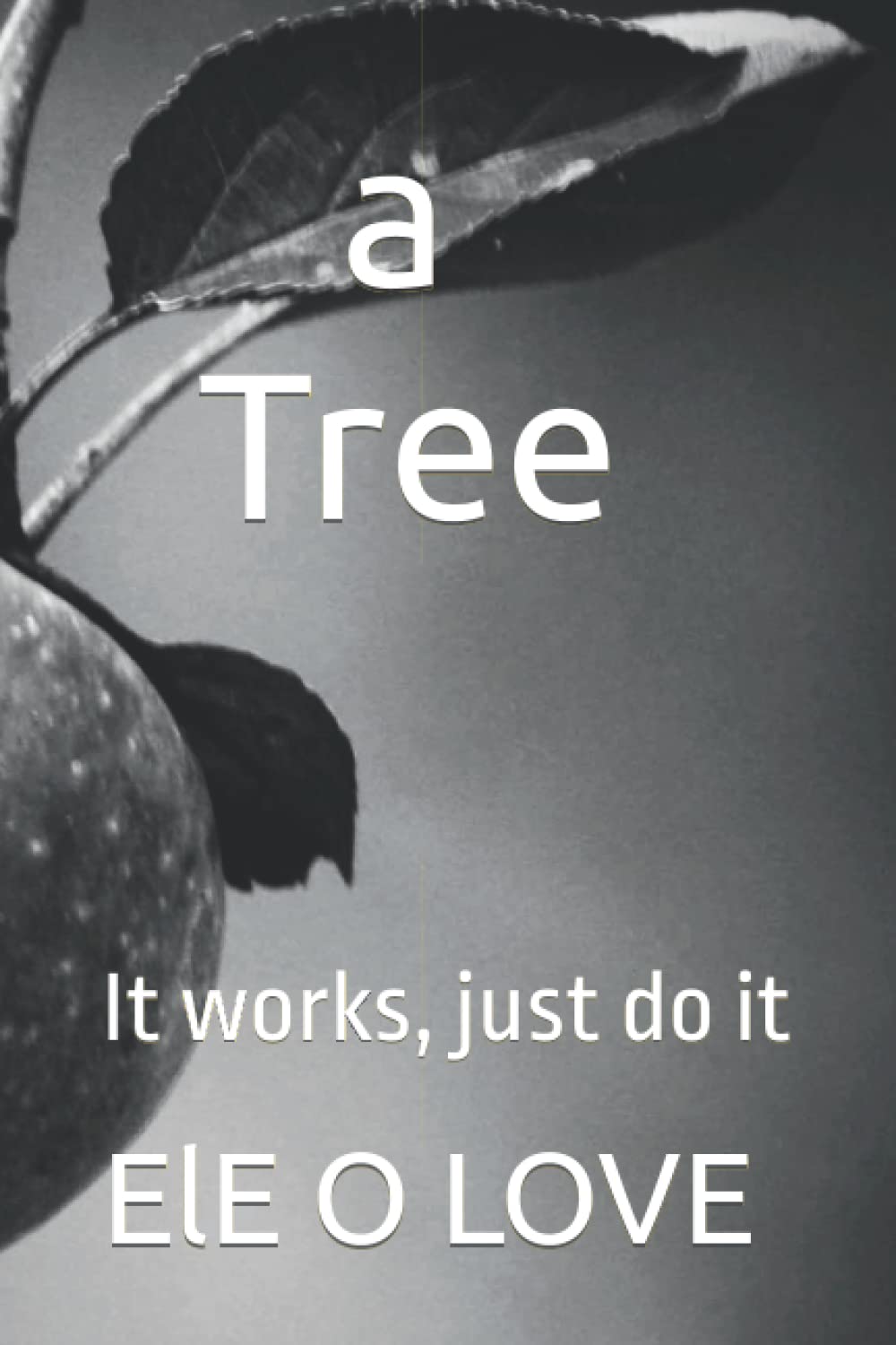 A Tree It Works Just Do It By Ele O Love Goodreads