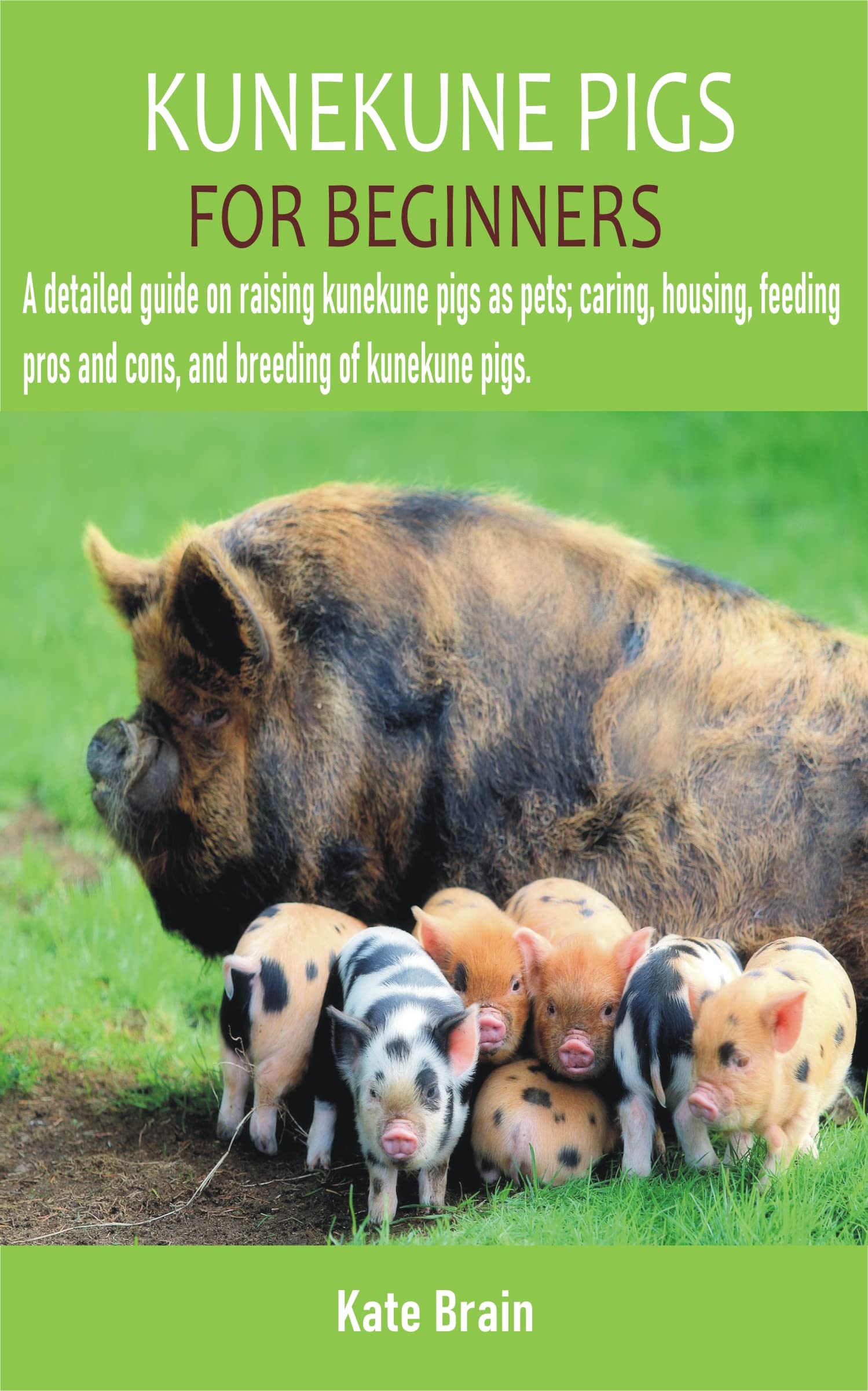 KUNEKUNE PIGS FOR BEGINNERS A detailed guide on raising kunekune pigs