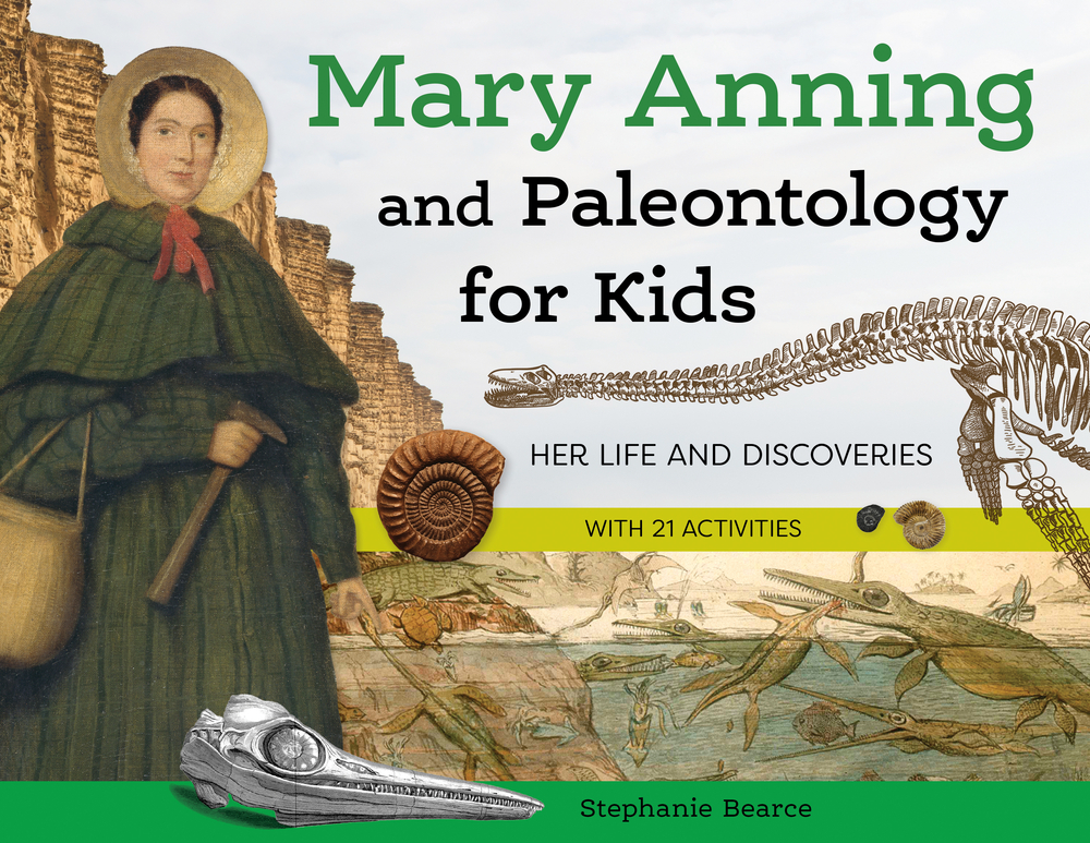 Mary Anning and Paleontology for Kids: Her Life and Discoveries, with