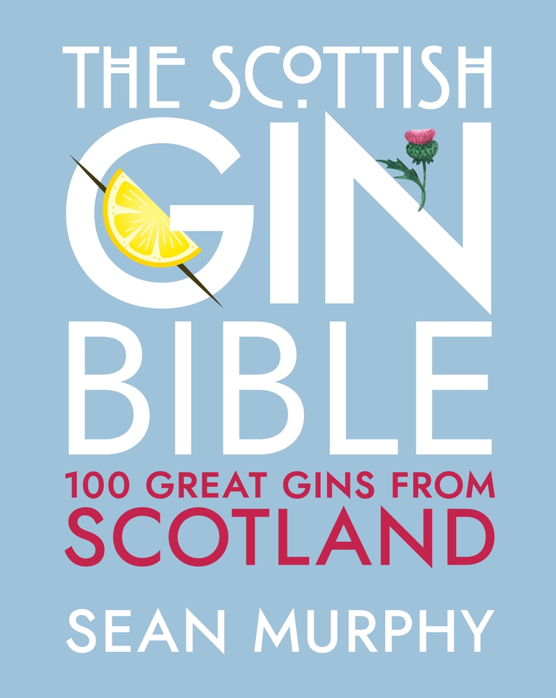 The Scottish Gin Bible 100 Great Gins from Scotland by Sean Murphy