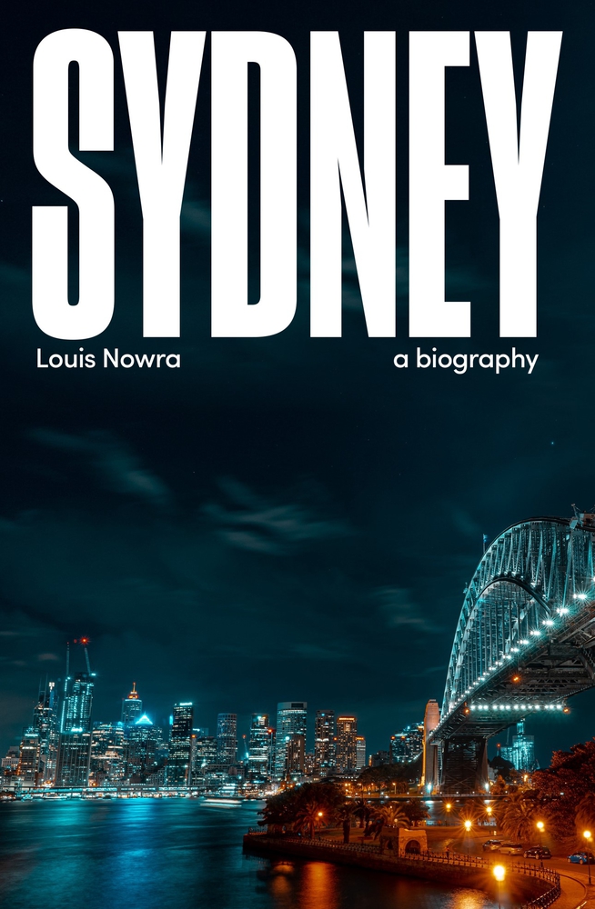 Sydney A Biography by Louis Nowra Goodreads