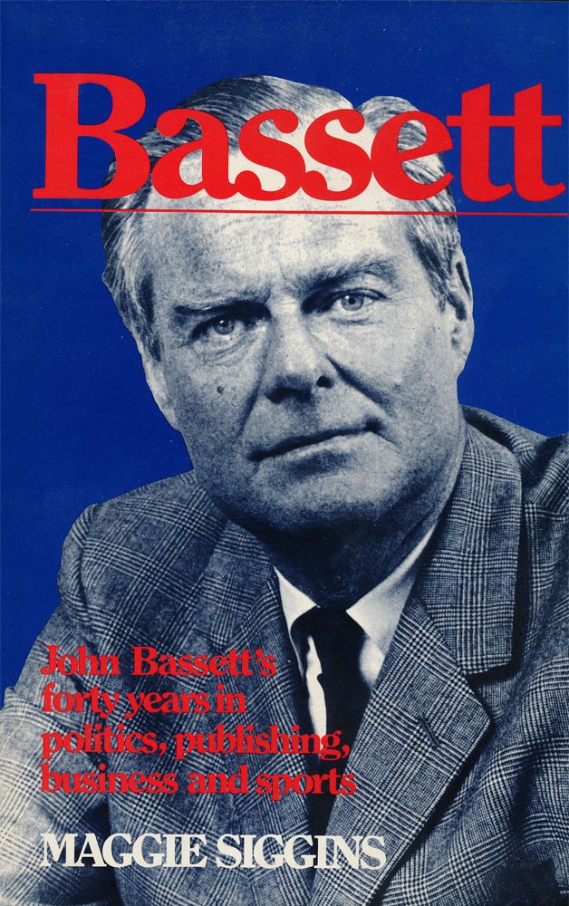 Bassett John Bassett's forty years in politics, publishing, business