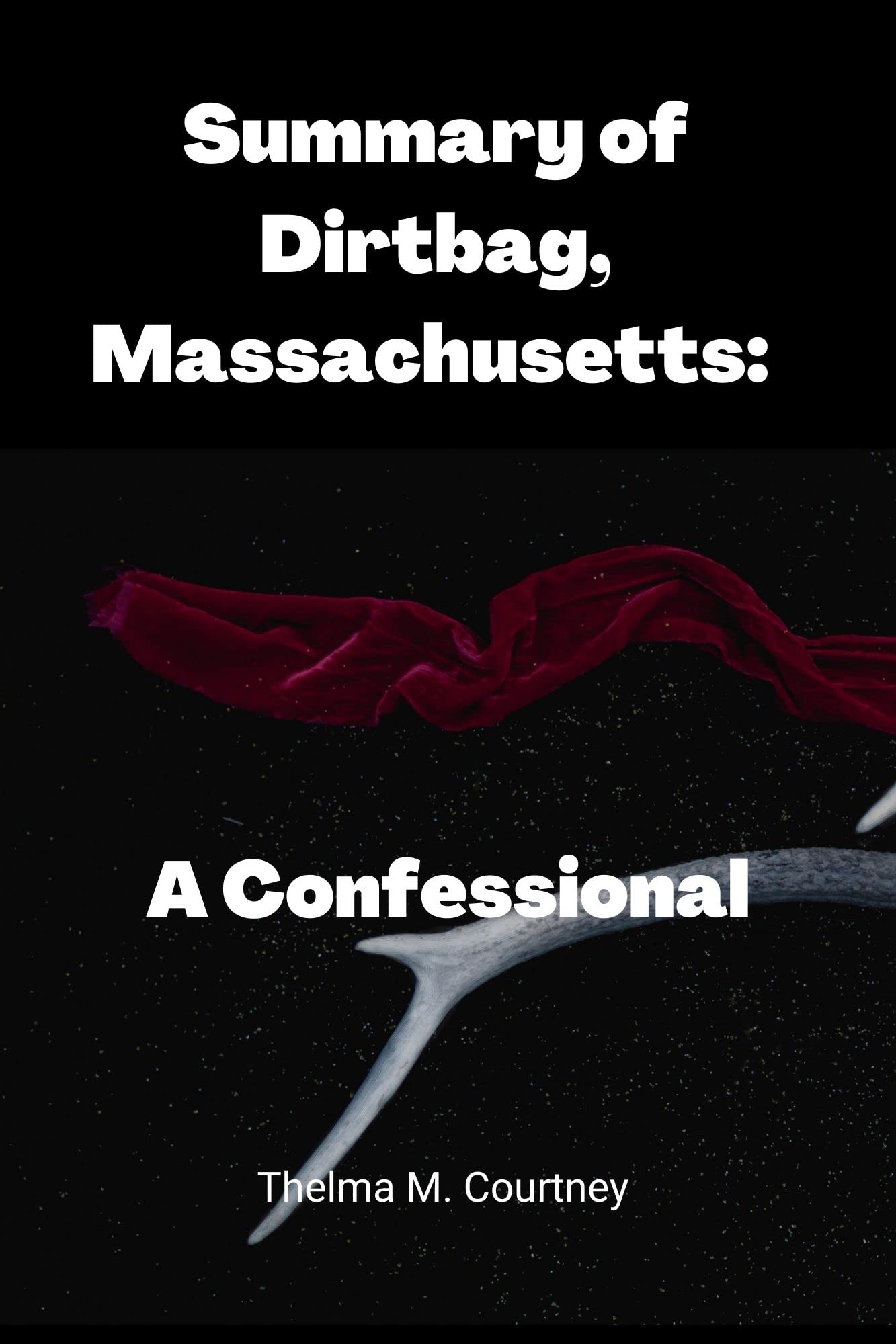 Summary of Dirtbag, Massachusetts A Confessional By Isaac Fitzgerald