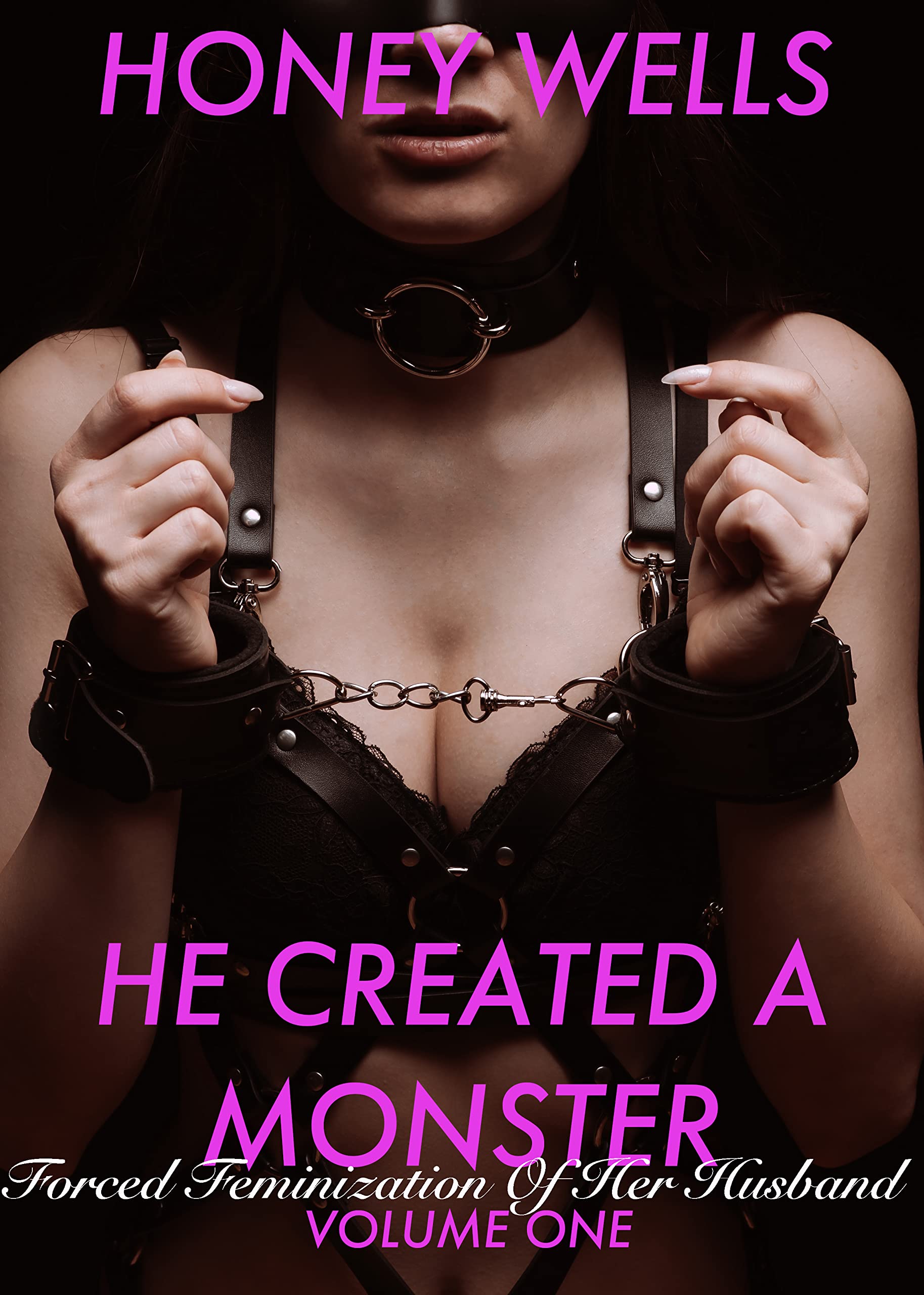 He Created A Monster: Wife Turned Mistress, Forced Feminization Of A Husband: Volume One