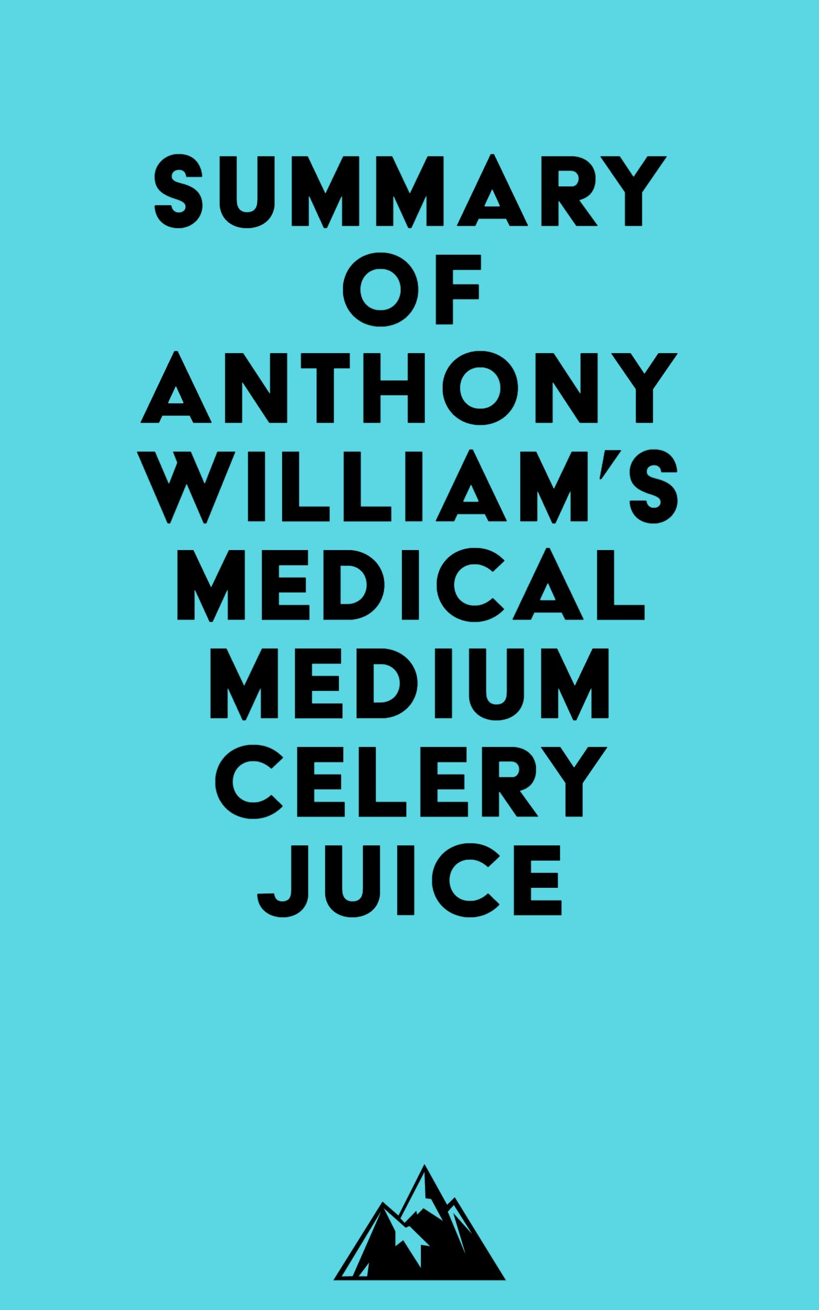 Summary of Anthony William's Medical Medium Celery Juice by Everest