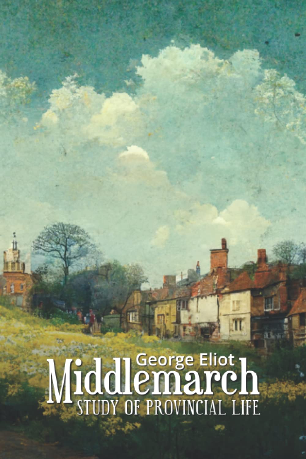 Middlemarch A Study of Provincial Life (Annotated) by Eliot