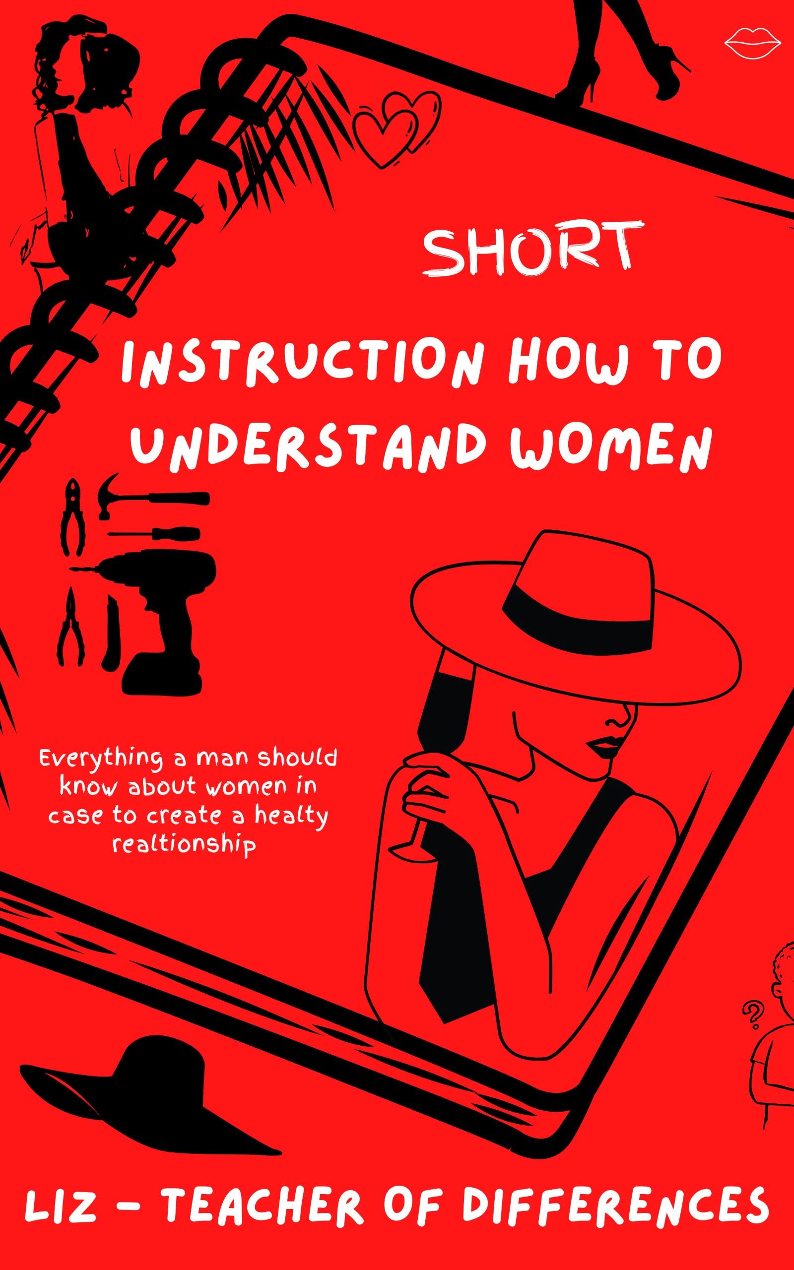 SHORT INSTRUCTIONS HOW TO UNDERSTAND WOMEN Everything a man should know about women in case to