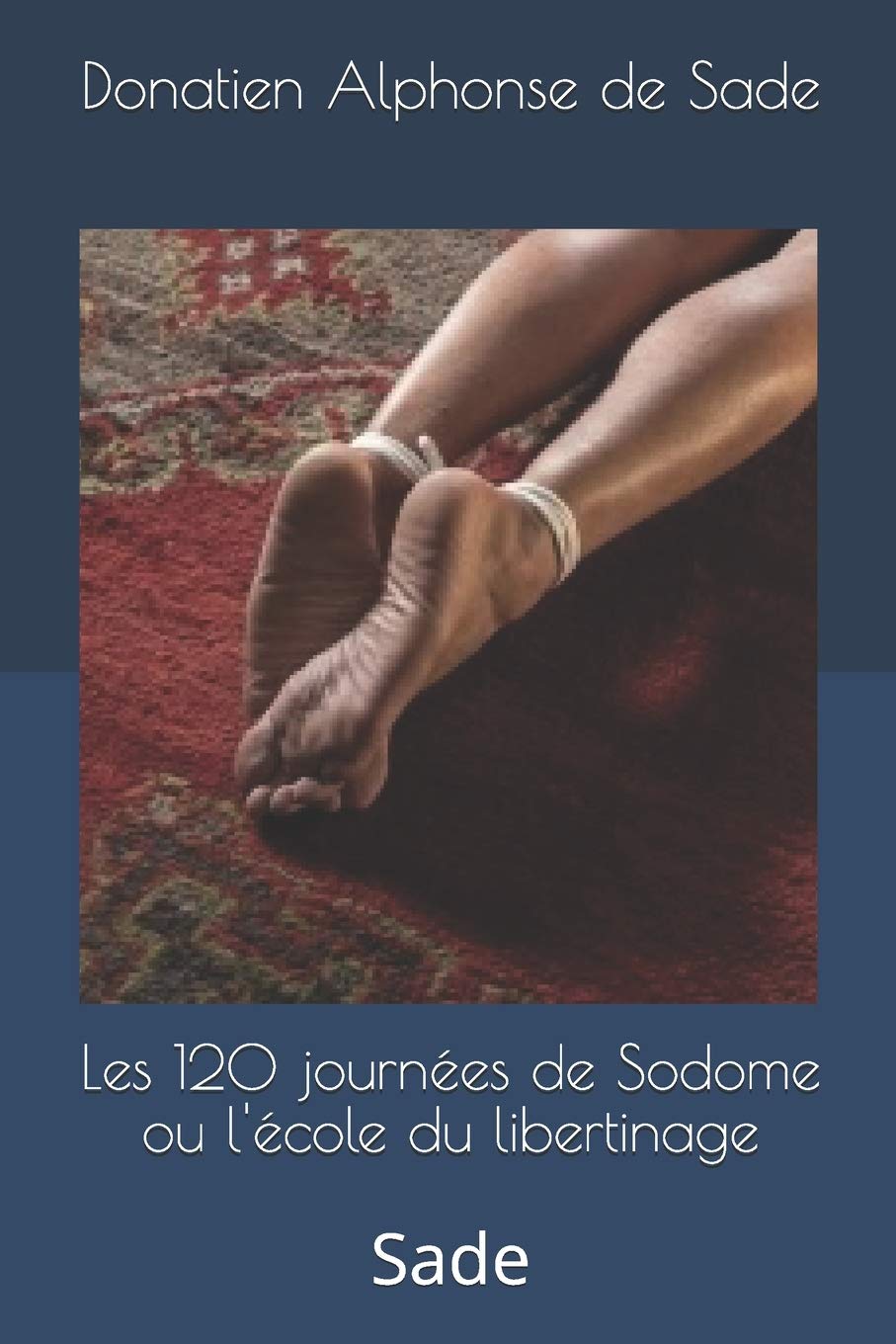 Les 120 journées de Sodome ou l'école du libertinage Sade by Donatien Alphonse de Sade Goodreads