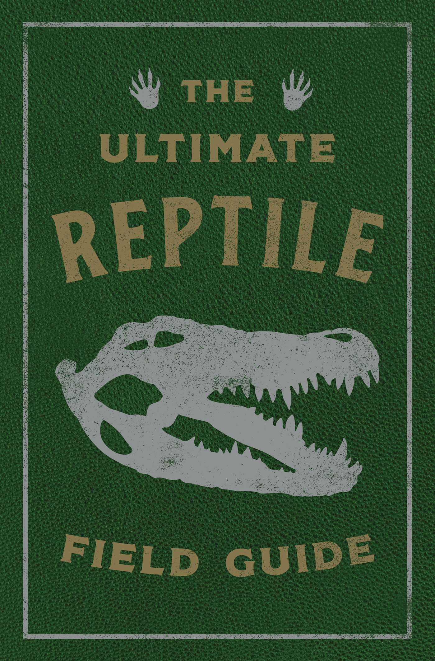 The Ultimate Reptile Field Guide The Herpetologist's Handbook by