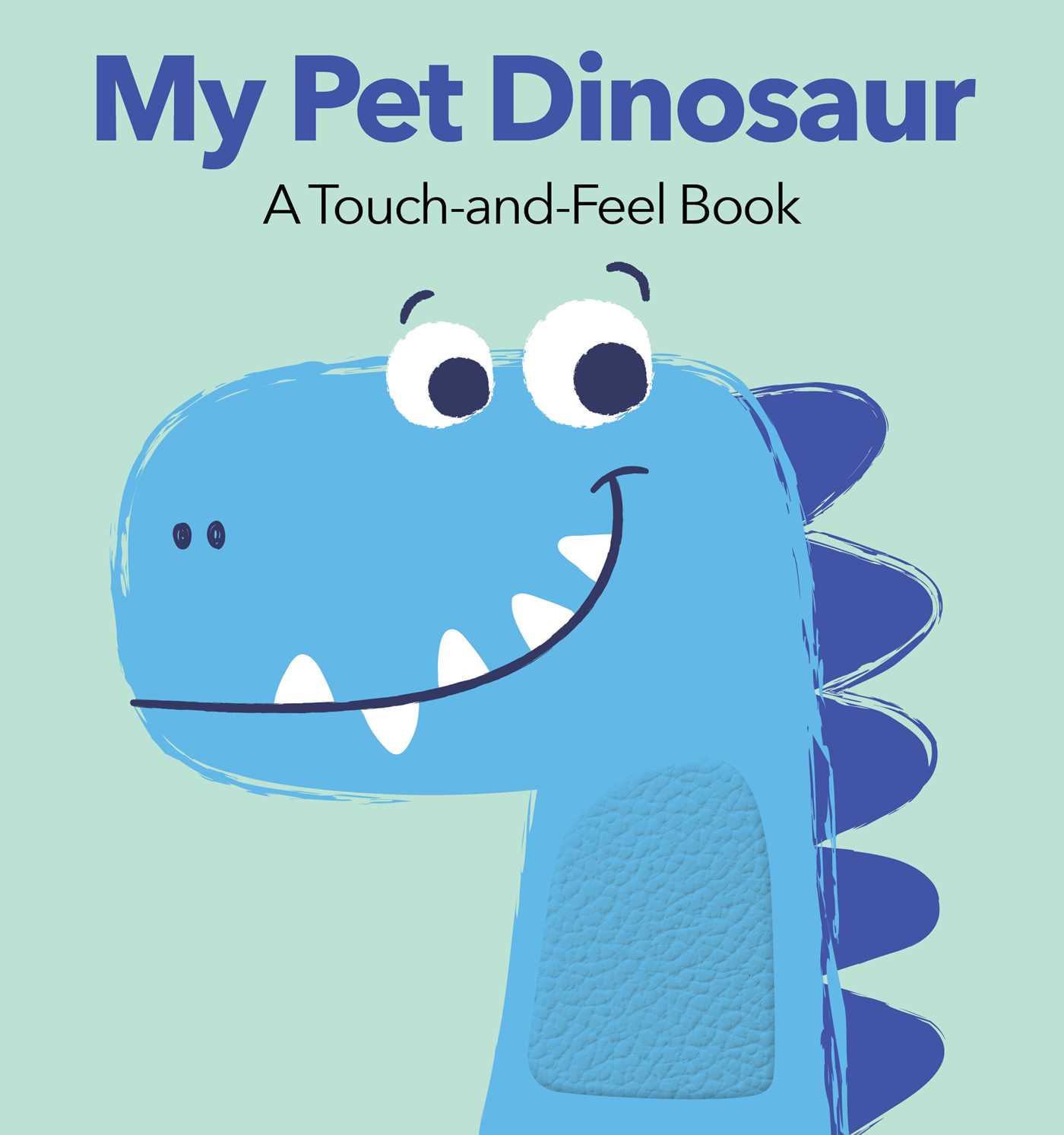 My Pet Dinosaur A TouchandFeel Book by Applesauce Press Goodreads