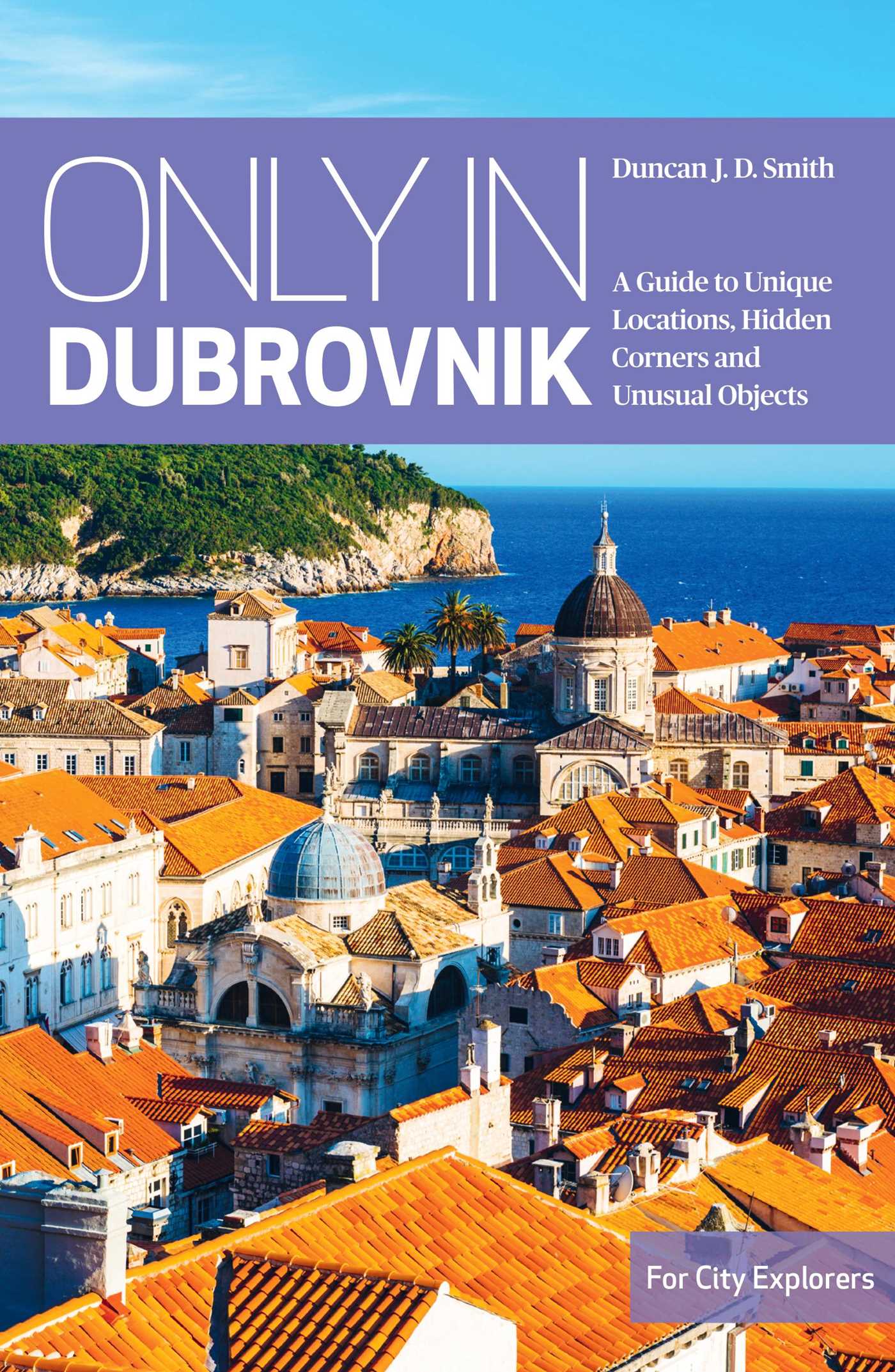 Only In Dubrovnik: A Guide to Unique Locations, Hidden Corners and ...