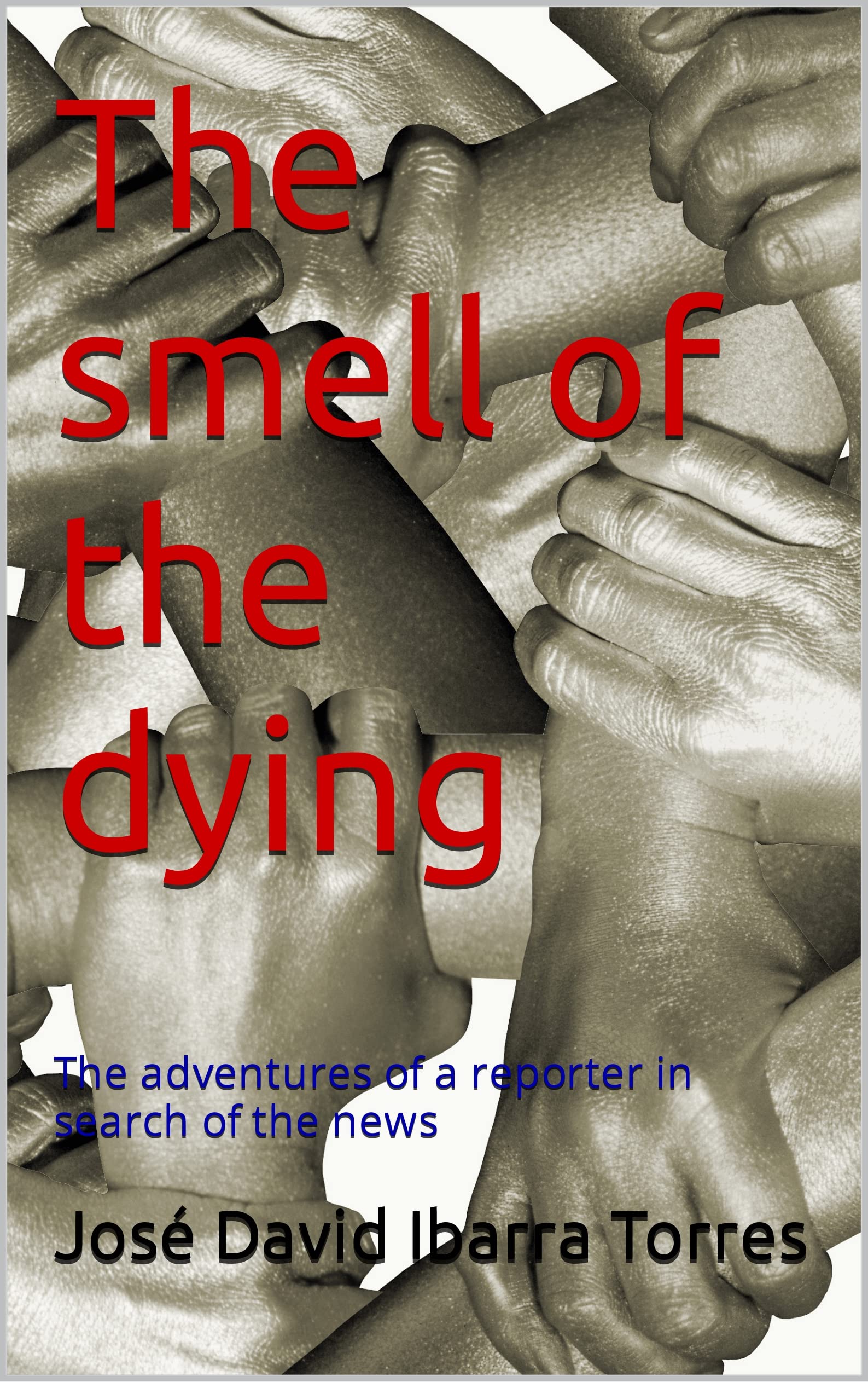 The smell of the dying The adventures of a reporter in search of the