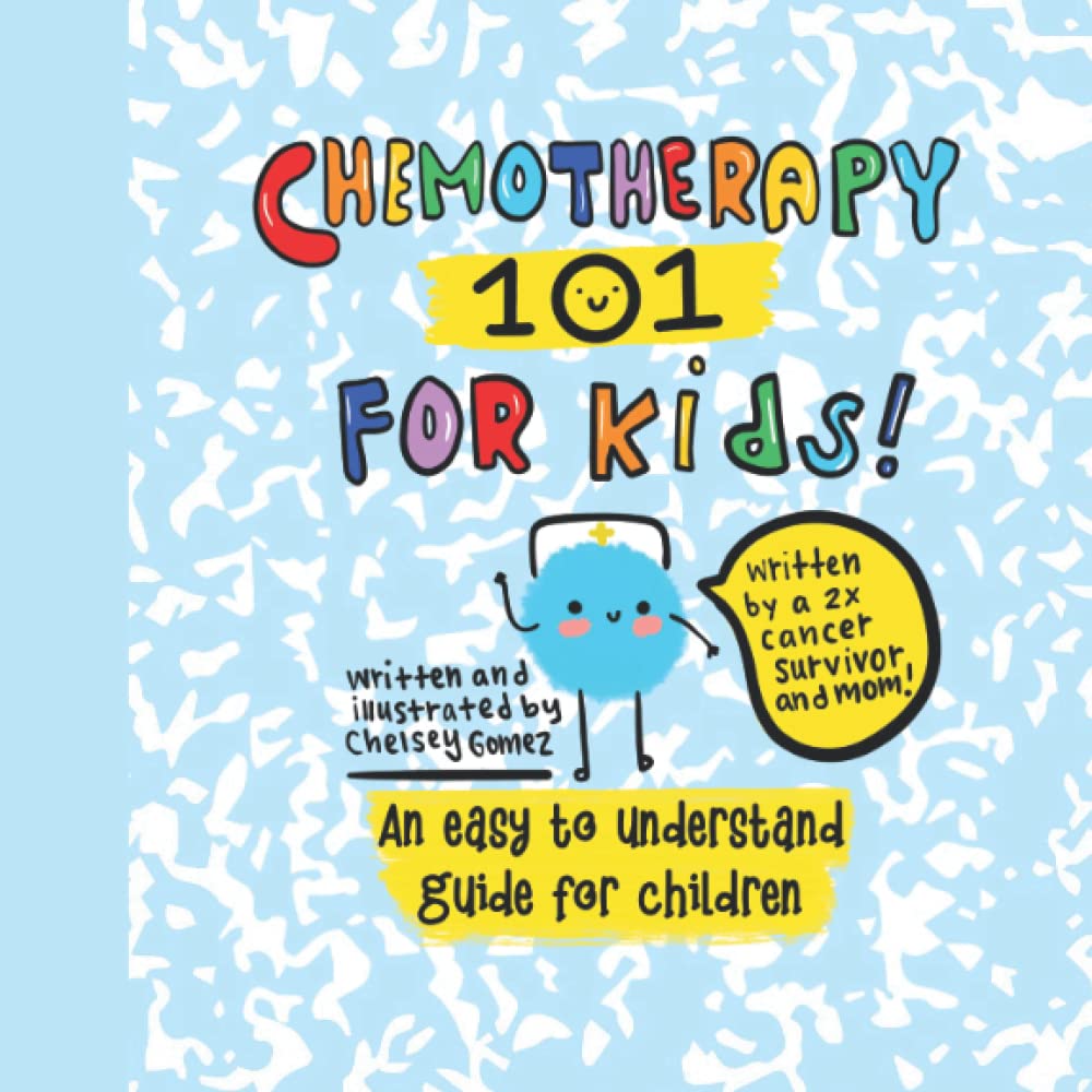 Chemotherapy 101 For Kids An Easy to Understand Guide for Children