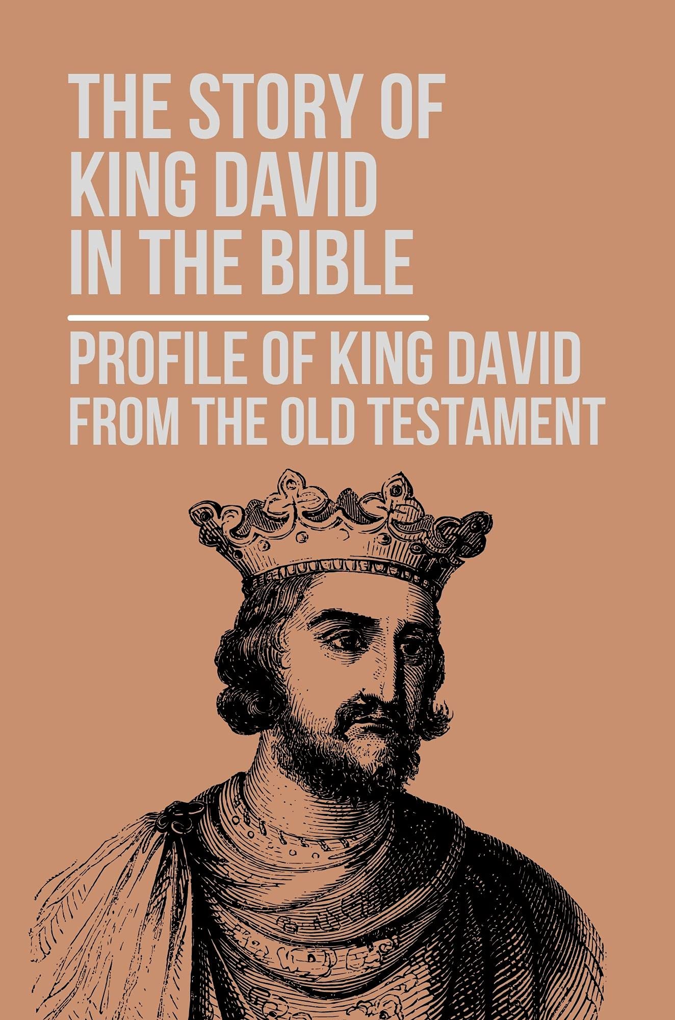 The Story Of King David In The Bible Profile Of King David From The