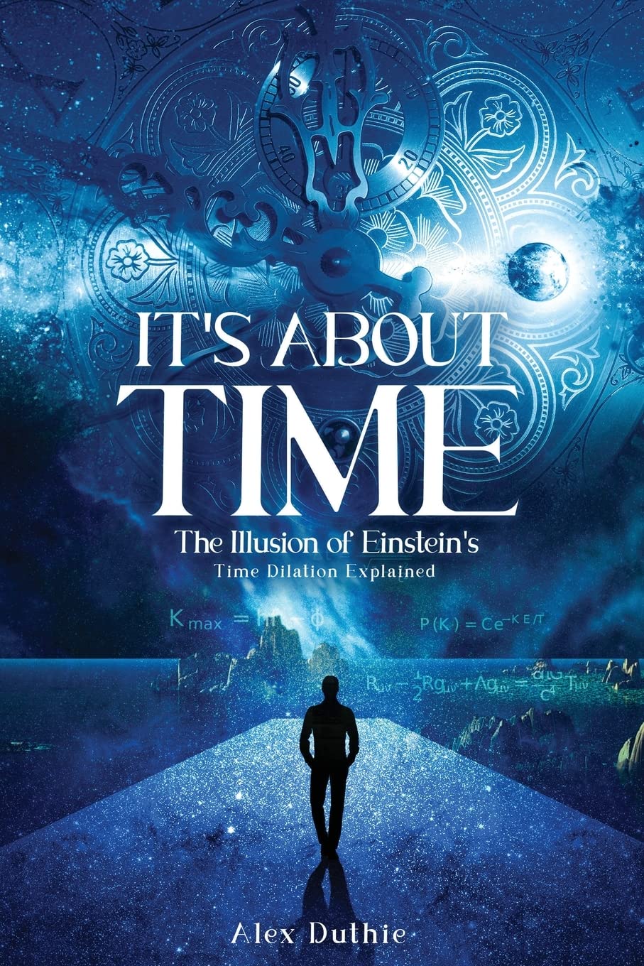 It's About Time The Illusion of Einstein's Time Dilation Explained by