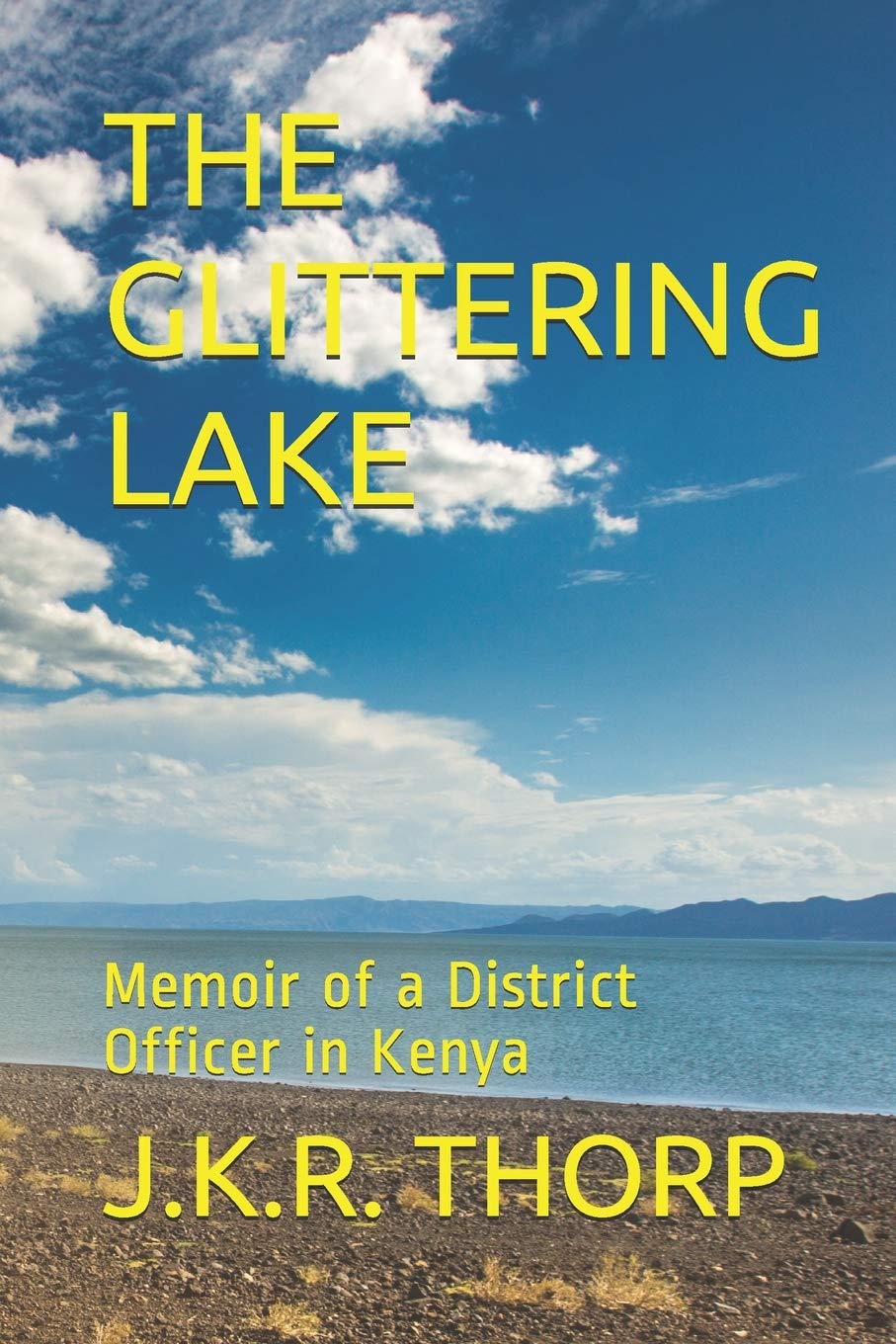 THE GLITTERING LAKE Memoir of a District Officer in Kenya by J.K.R