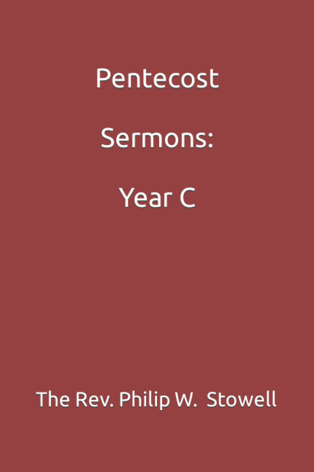 Pentecost Sermons Year C by Rev Philip W. Stowell Goodreads