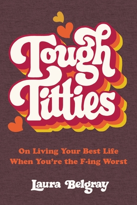 ebook download Tough Titties: On Living Your Best Life When You're the F-ing Worst