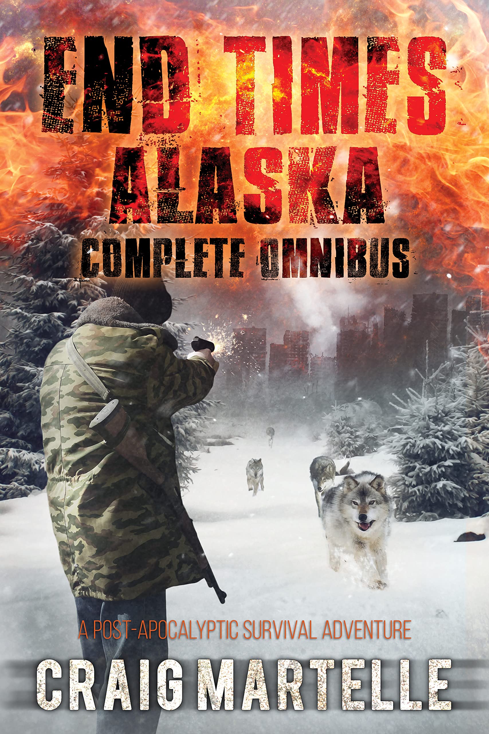 End Times Alaska Complete Omnibus: A Post-Apocalyptic Survival Adventure