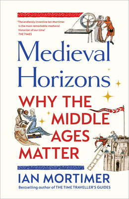 Cover of Medieval Horizons: Why the Middle Ages Matter