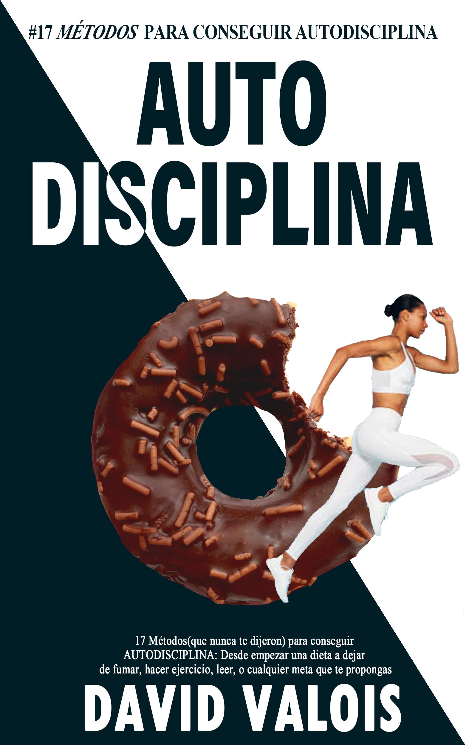 AUTODISCIPLINA: 17 Maneras (que nunca te dijeron) para conseguirla: Hábitos saludables que transformarán tu vida con el poder de la Autodisciplina (Libros ... Superación Personal nº 4)