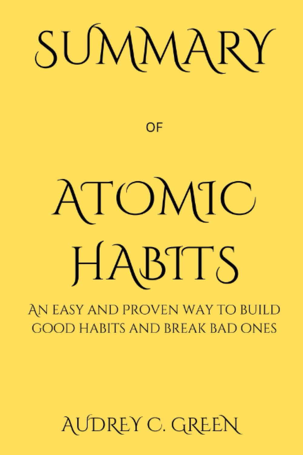 SUMMARY of Atomic Habits An Easy and Proven Way to Build Good Habits