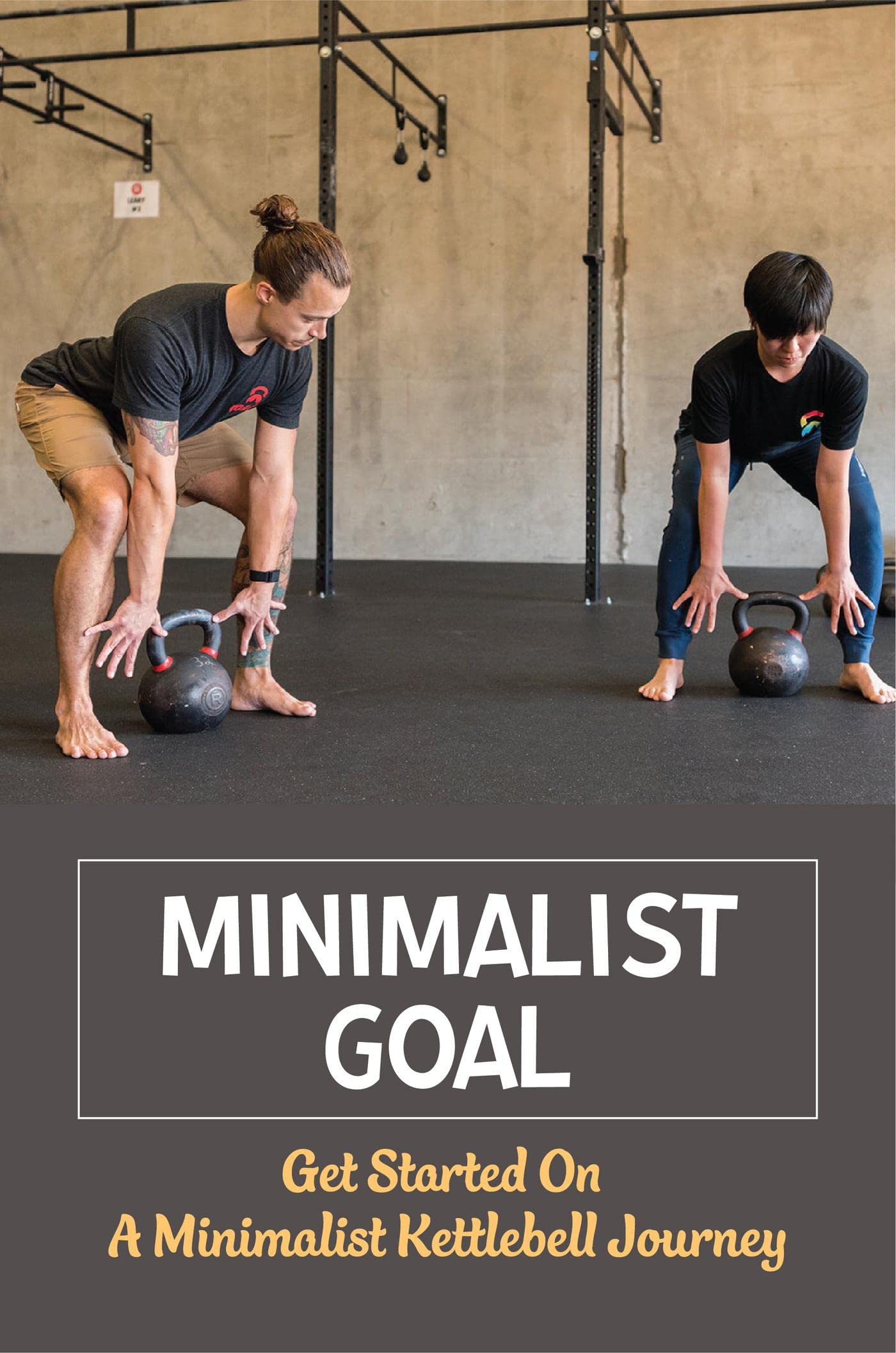 Minimalist Goal Get Started On A Minimalist Kettlebell Journey by