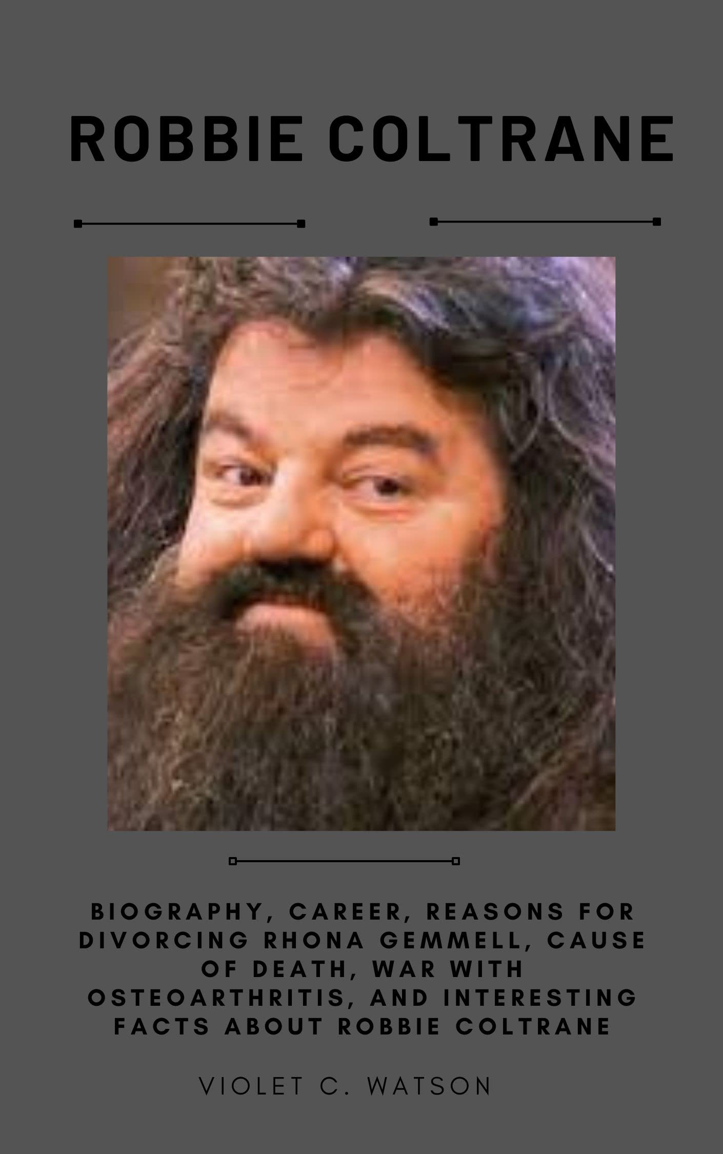 ROBBIE COLTRANE Biography, Career, Reasons for divorcing Rhona Gemmell, Cause of Death, war