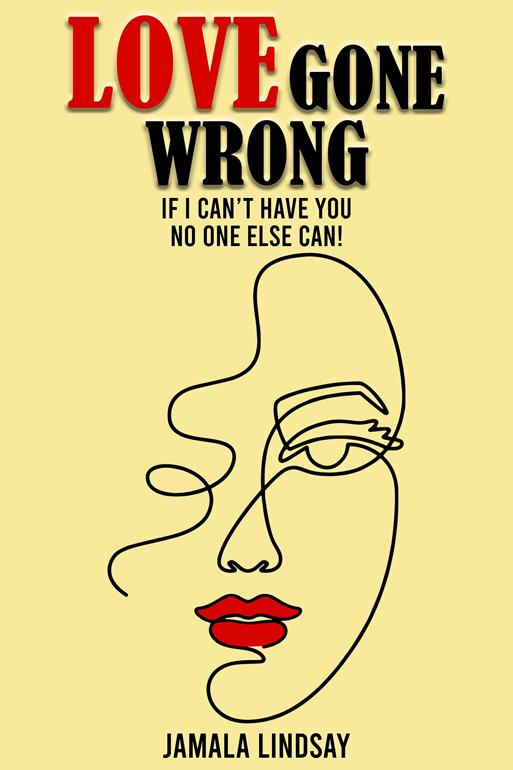 Love Gone Wrong : If I Can't Have You No One Else Can! by Jamala ...