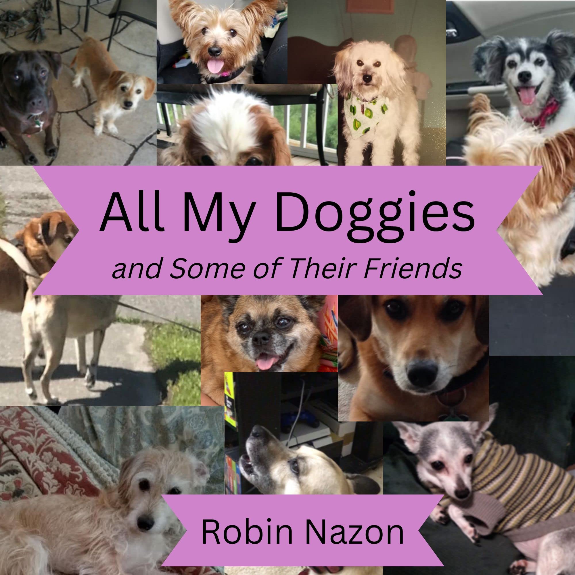All My Doggies (and some of their friends) by Robin Nazon | Goodreads