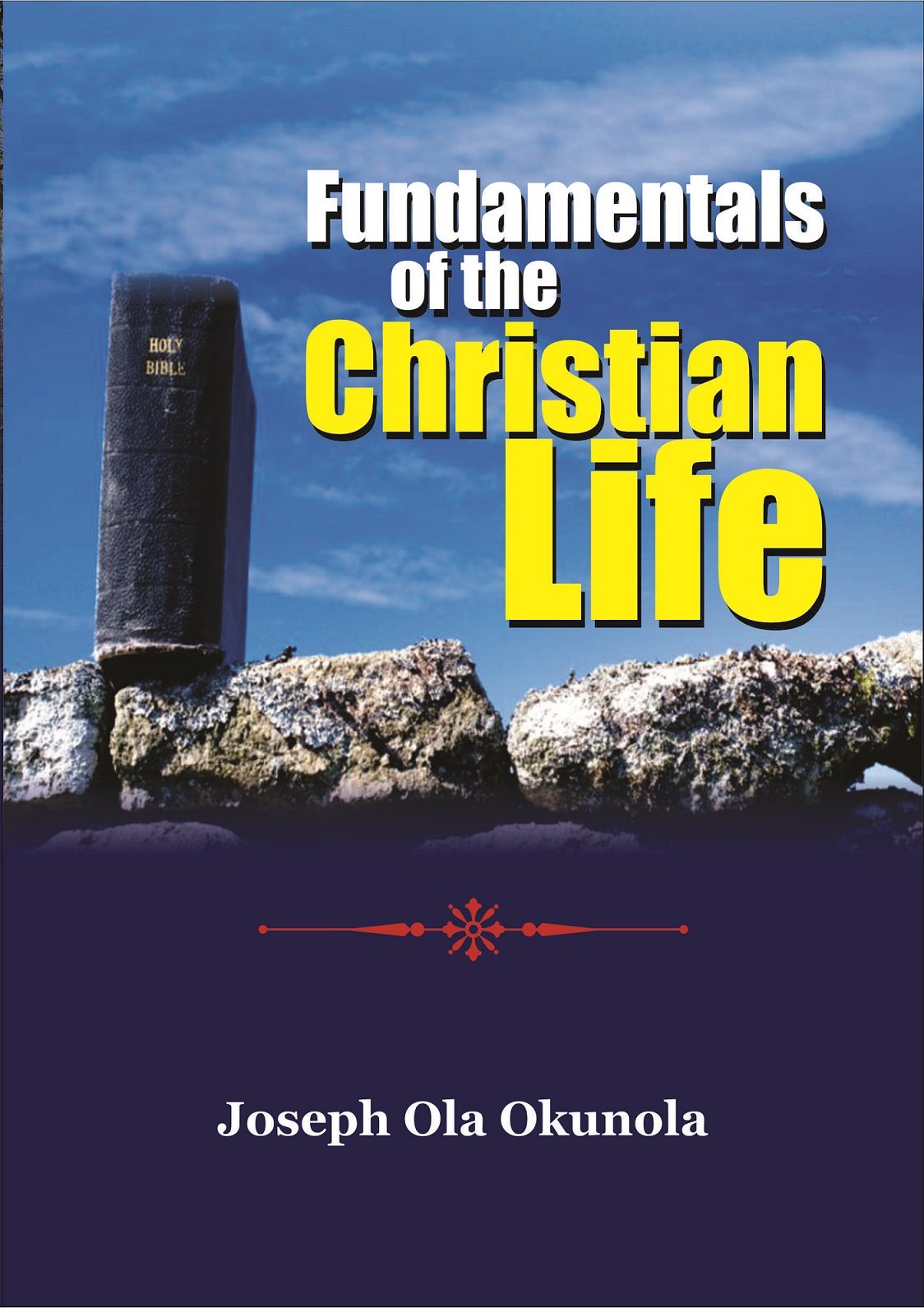 FUNDAMENTALS OF THE CHRISTIAN LIFE by JOSEPH OKUNOLA Goodreads