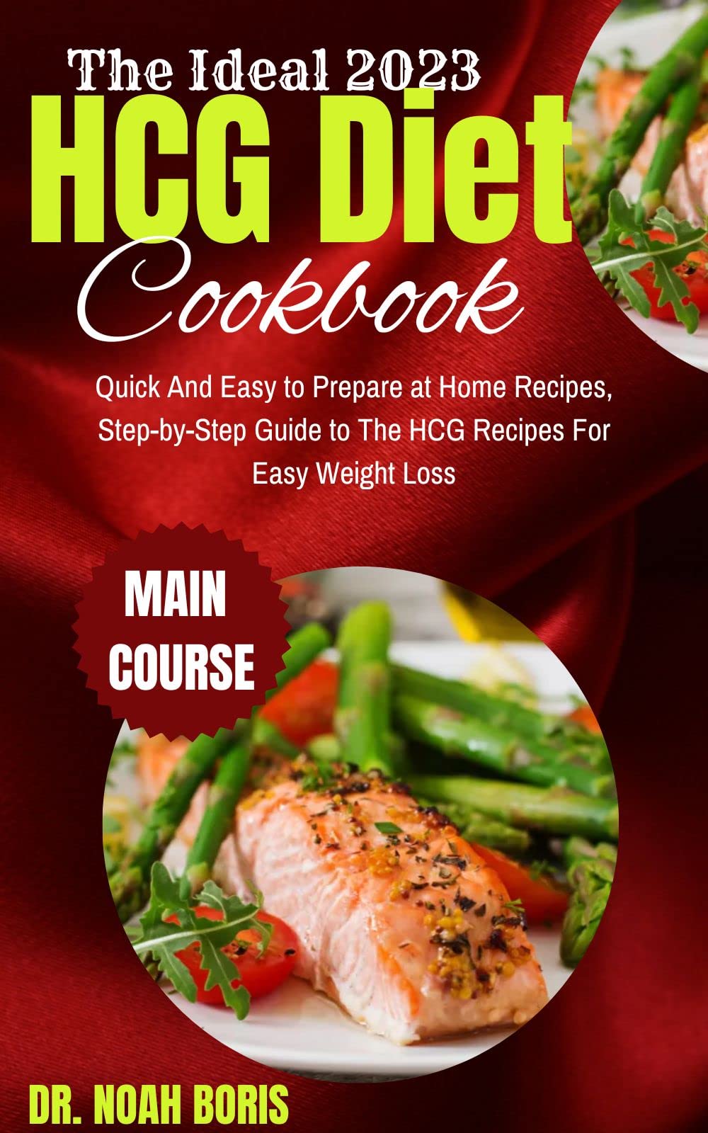 The Ideal 2023 HCG Diet Cookbook Quick And Easy to Prepare at Home
