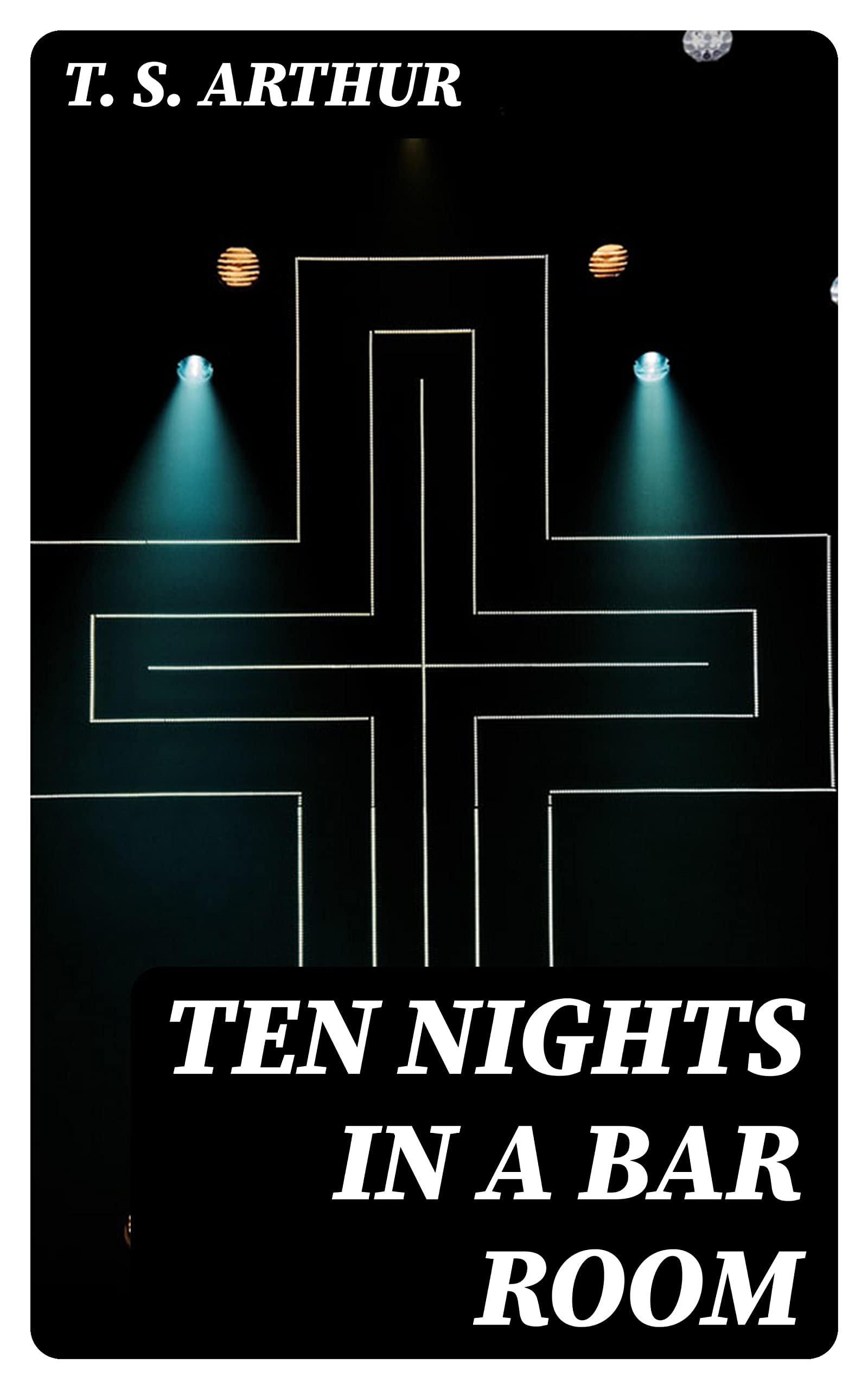 Ten Nights in a Bar Room by T. S. Arthur Goodreads